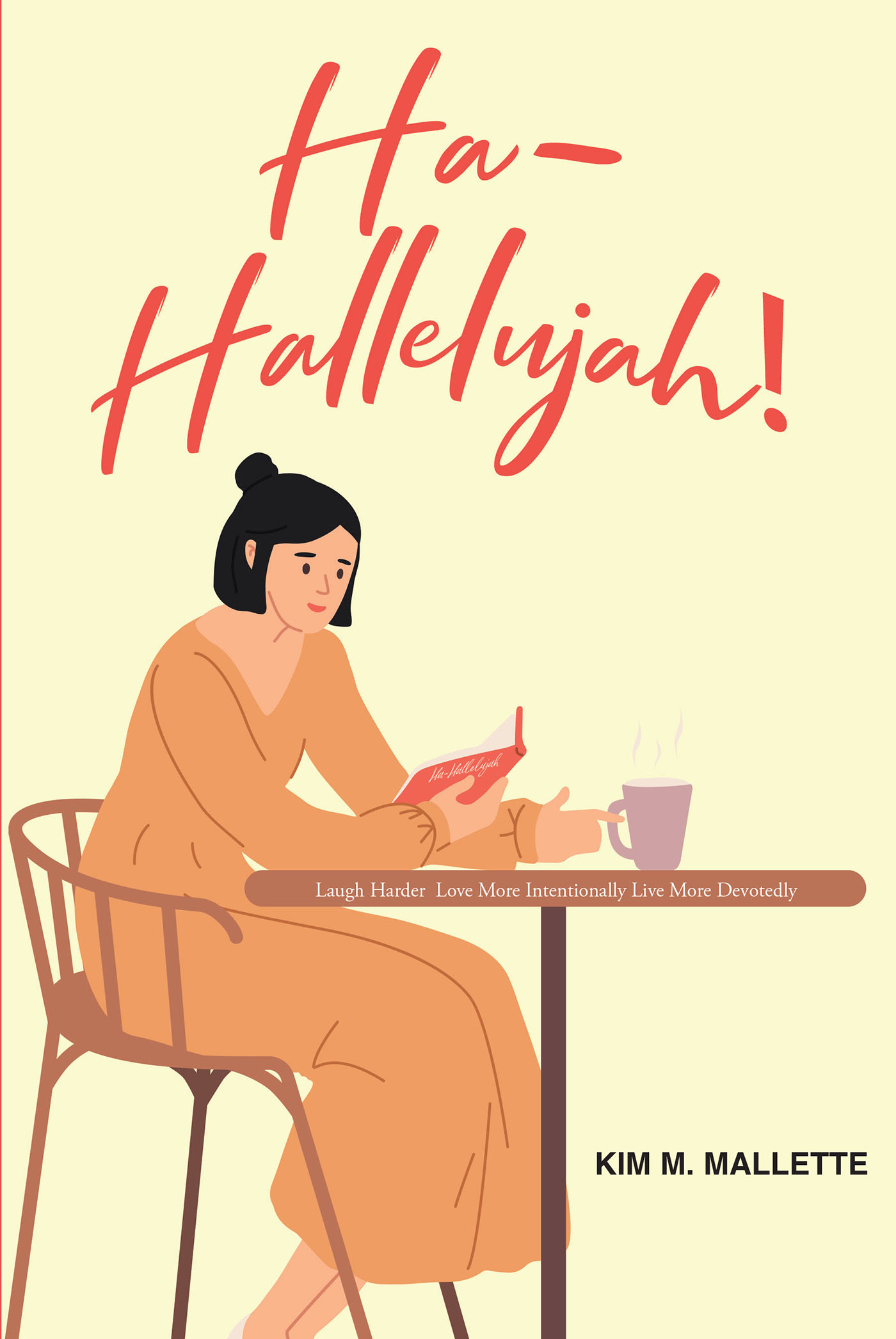 Kim M. Mallette’s Newly Released "Ha-Hallelujah! Laugh Hard Love More Intentionally Live More Devotedly" is an Uplifting Celebration of the Joys of Life and Faith