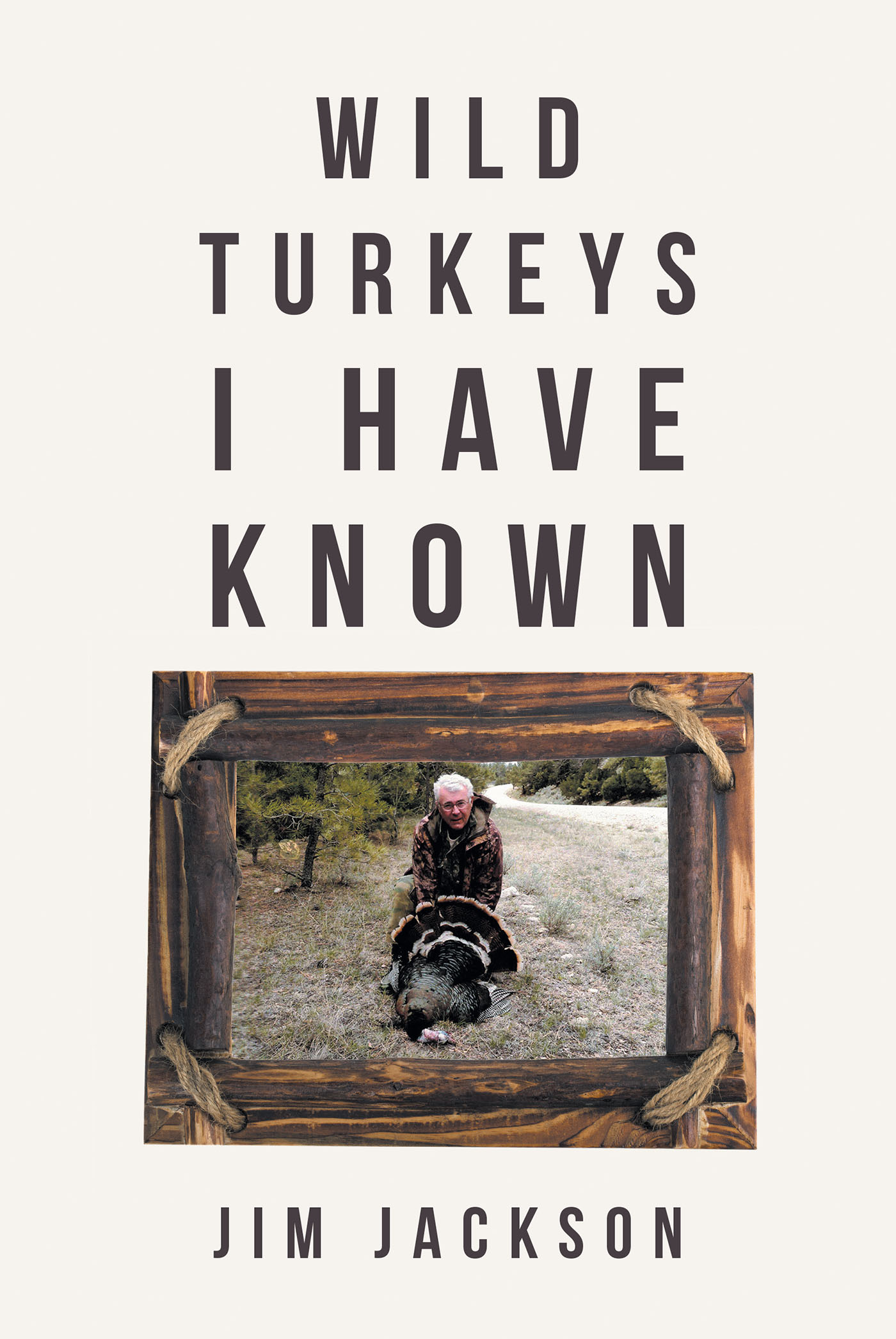 Jim Jackson’s Newly Released "Wild Turkeys I Have Known" is an Enjoyable Collection of Tales from the Field and Beyond