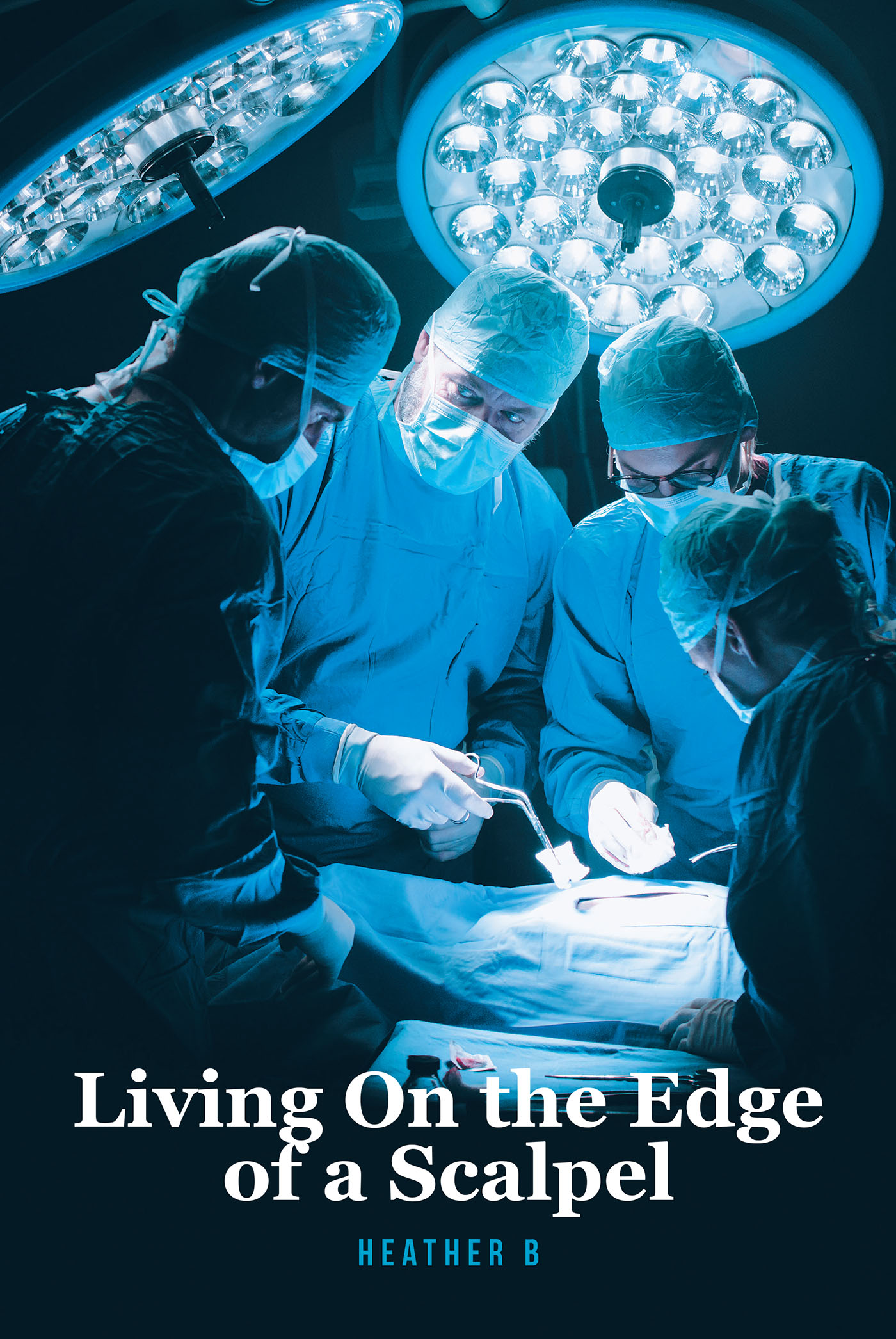 Heather B’s New Book, "Living on the Edge of a Scalpel," is a Powerful Story of Grief and Acceptance in the Face of Insurmountable Odds and Countless Trials