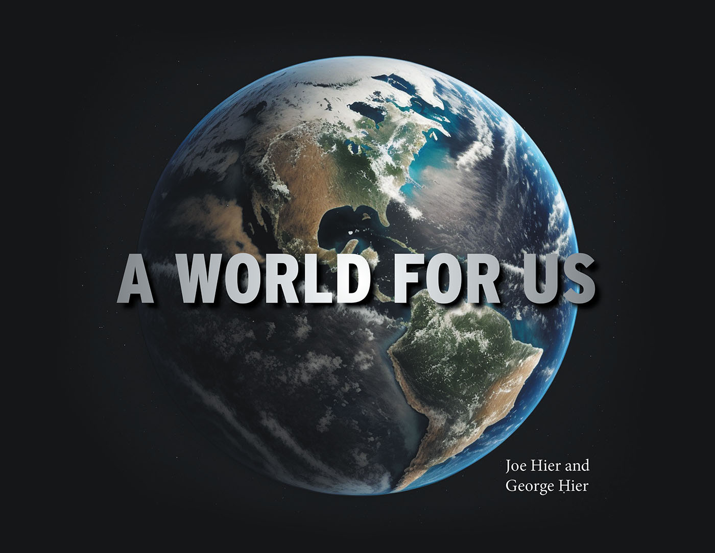 Authors Joe Hier and George Hier’s New Book, “A World For Us,” is a Heartwarming Tale Exploring Earth’s Treasures – Water, Sky, Plants, Fish, Birds, Animals, and People