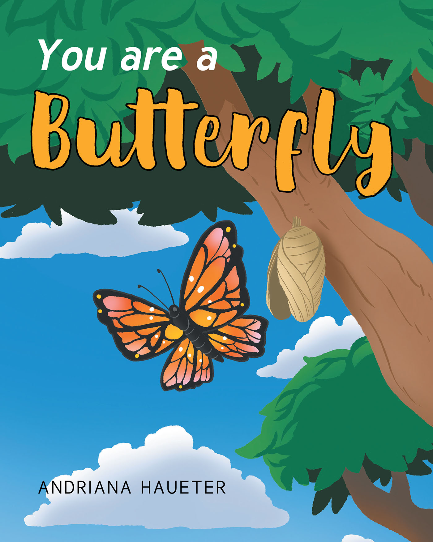 Author Andriana Haueter’s New Book, "You are a Butterfly," is a Meaningful Children’s Story with an Important Lesson to Share About Constantly Learning and Growing