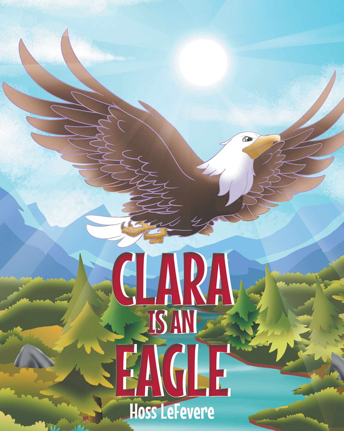 Author Hoss LeFevere’s New Book, “Clara Is an Eagle,” Tells the Incredible Story of Clara, Who Always Thought She Was a Chicken, But Wakes Up as an Eagle One Day