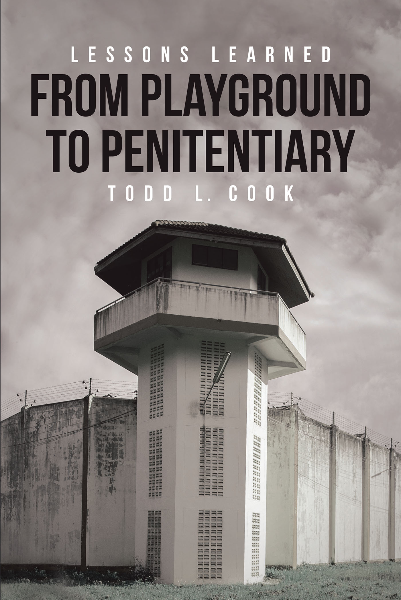 Author Todd L. Cook’s New Book, “Lessons Learned: From Playground to Penitentiary,” is About One Man’s Empowering Journey of Transformation