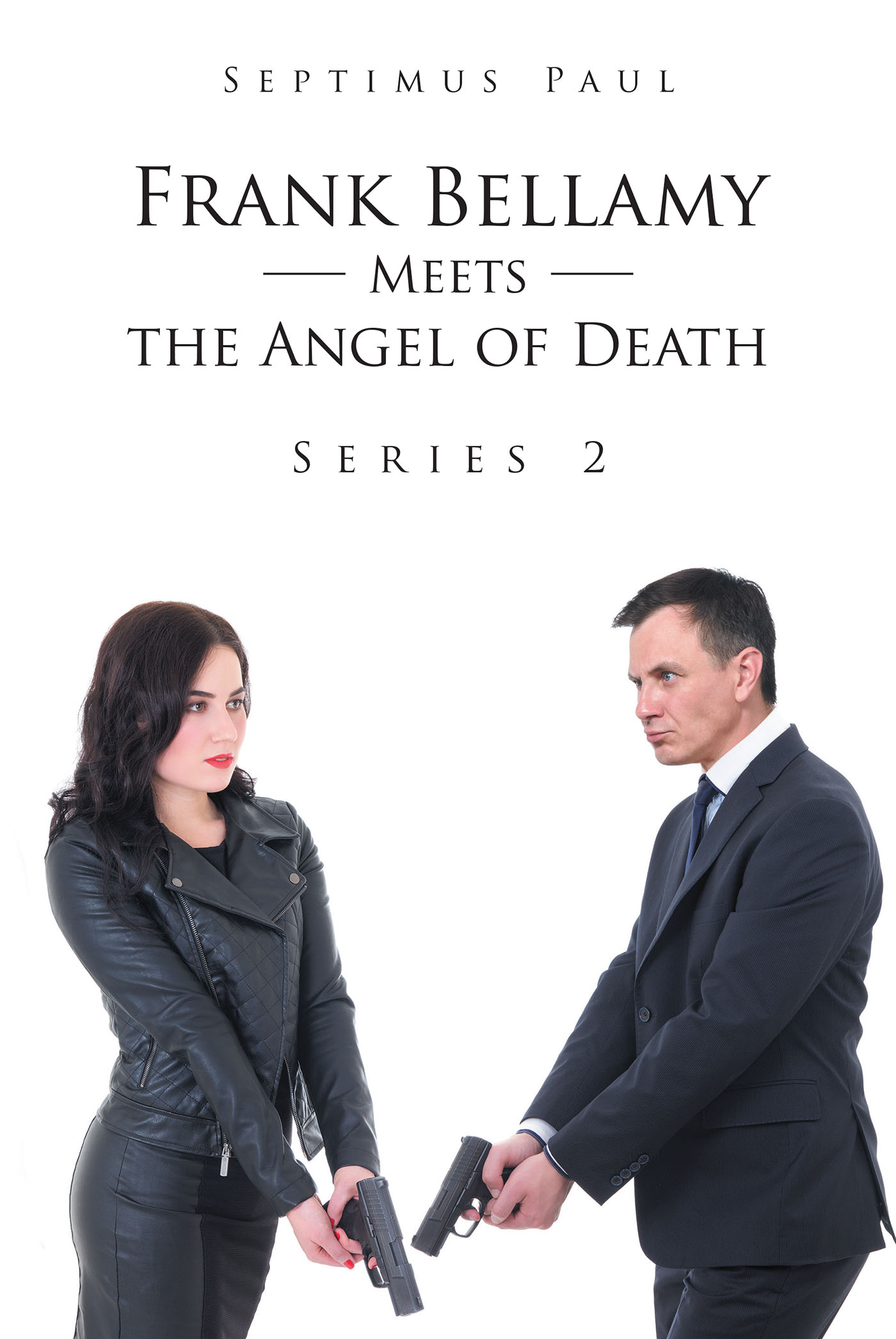 Author Septimus Paul’s New Book, “Frank Bellamy Meets the Angel of Death: Series 2,” Follows a Professional Assassin as He Navigates Clandestine & Dangerous Relationships