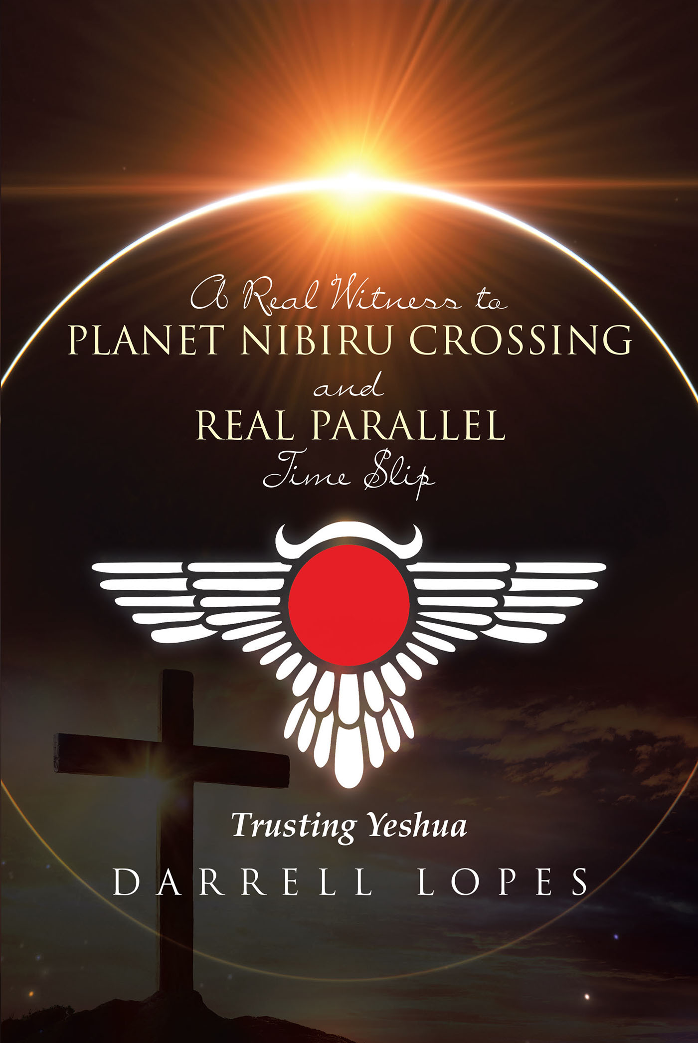 Author Darrell Lopes’s New Book, "A Real Witness to Planet Nibiru Crossing and Real Parallel Time Slip," Explores the Author’s Unwavering Faith Despite Odd Occurrences
