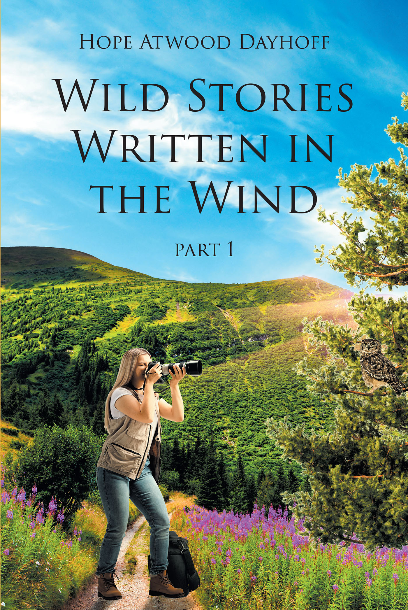 Author Hope Atwood Dayhoff’s New Book, "Wild Stories Written in the Wind: Part 1," Presents a Collection of Beautiful, Informative, and One-of-a-Kind Images