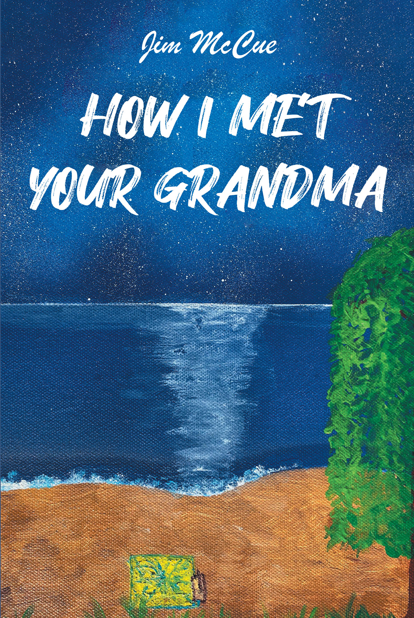 Author Jim McCue’s New Book, "How I Met Your Grandma," is a Beautiful True Story About the Incredible Love Shared Between Two People That Spawned a Lifetime of Adventure