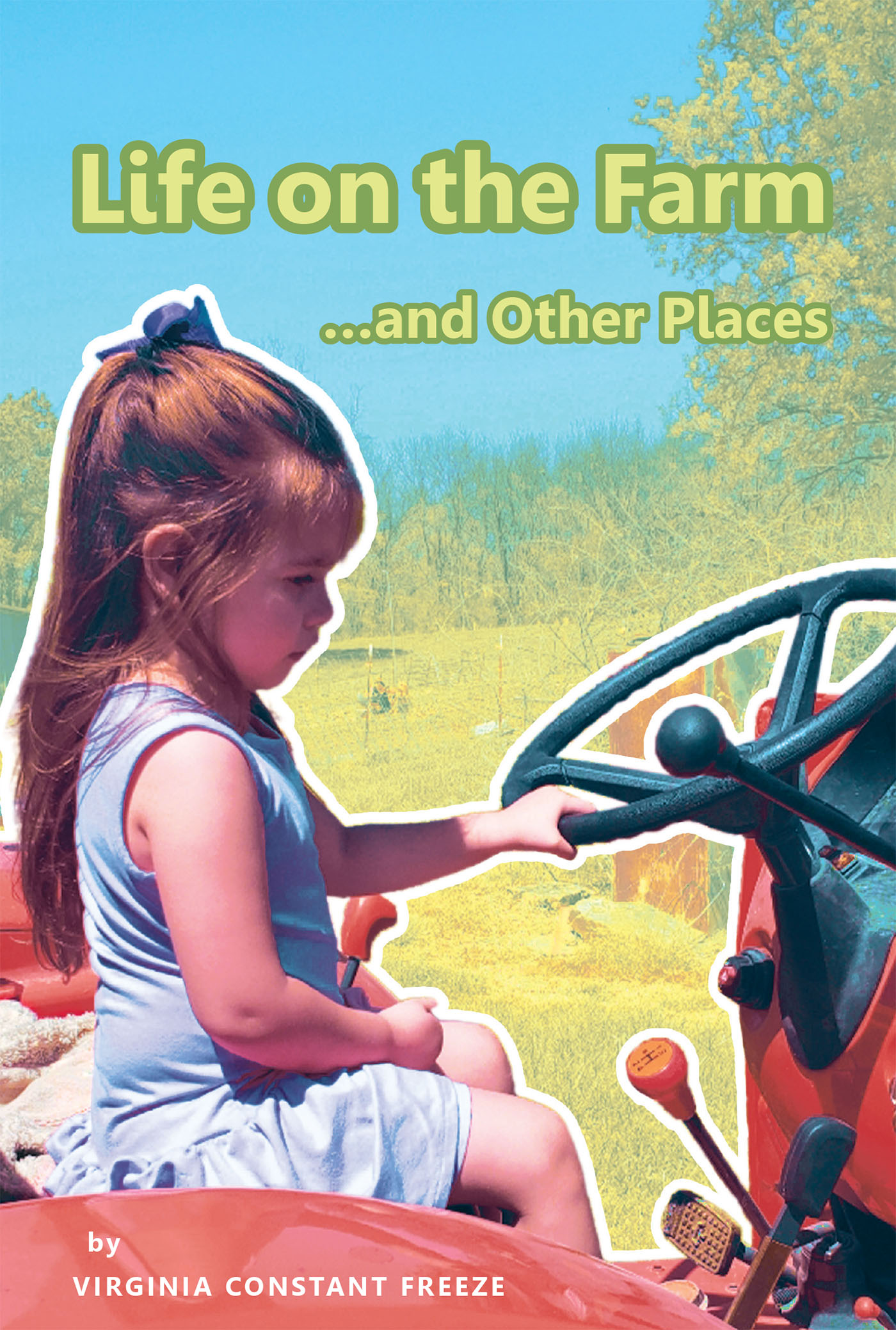 Virginia Constant Freeze’s Newly Released “Life on the Farm...and Other Places” is an Engaging Collection of Poetry That Draws from Daily Adventure