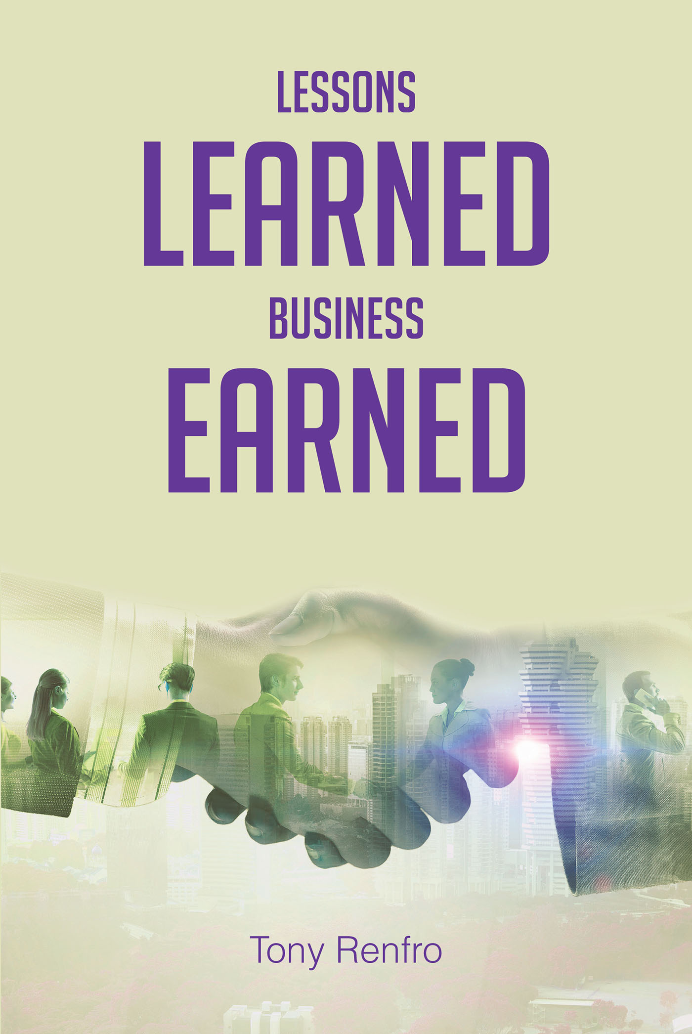 Tony Renfro’s Newly Released "Lessons Learned Business Earned" is a Helpful Resource for Upcoming, Hopeful Leaders of Business