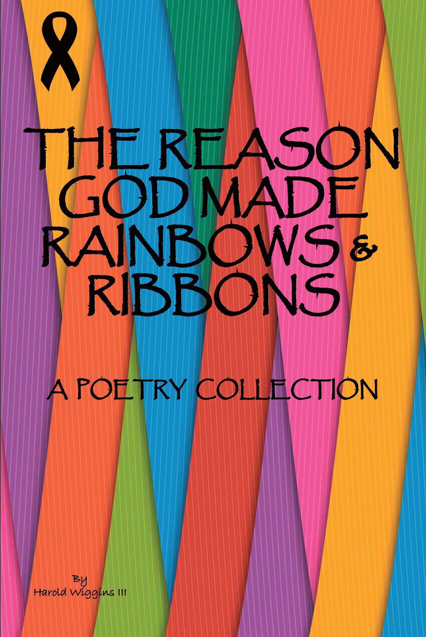 Harold Wiggins III’s Newly Released “The Reason God Made Rainbows and Ribbons: A Poetry Collection” is a Poignant Anthology That Will Resonate with Many
