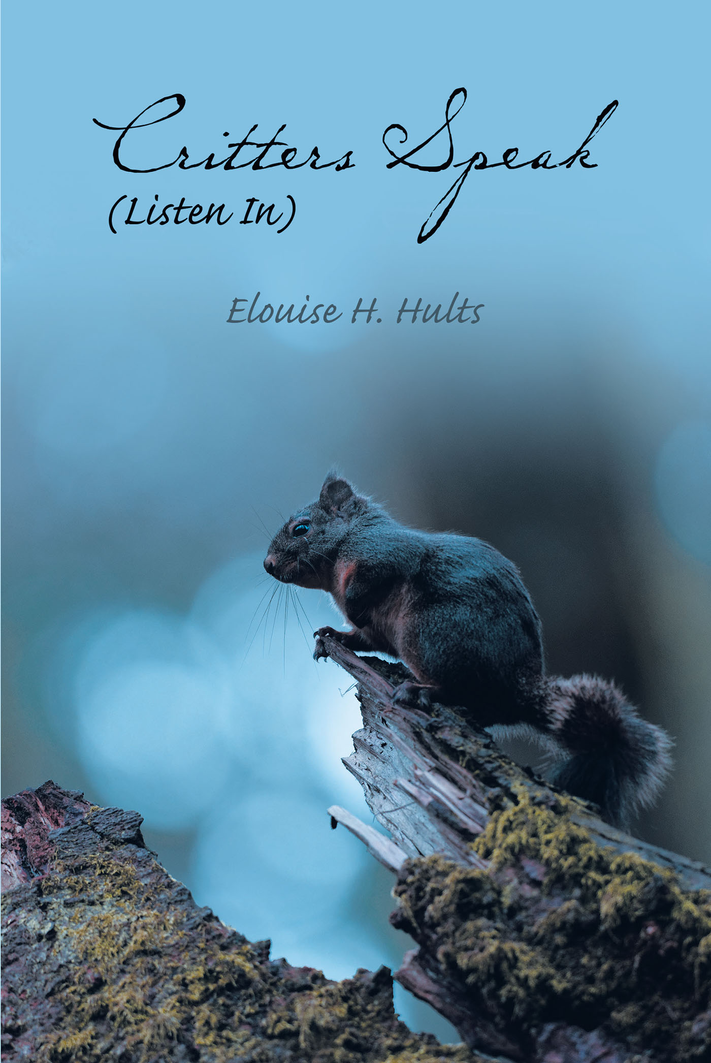 Elouise H. Hults’s Newly Released "Critters Speak (Listen In)" is a Lighthearted Reflection on the Lessons One Can Find While Observing Creation