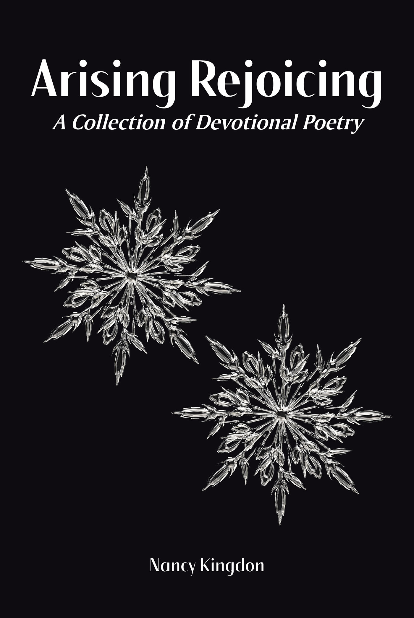 Nancy Kingdon’s Newly Released “Arising Rejoicing: A Collection of Devotional Poetry” is a Carefully Structured Resource for Inspiration and Empowerment