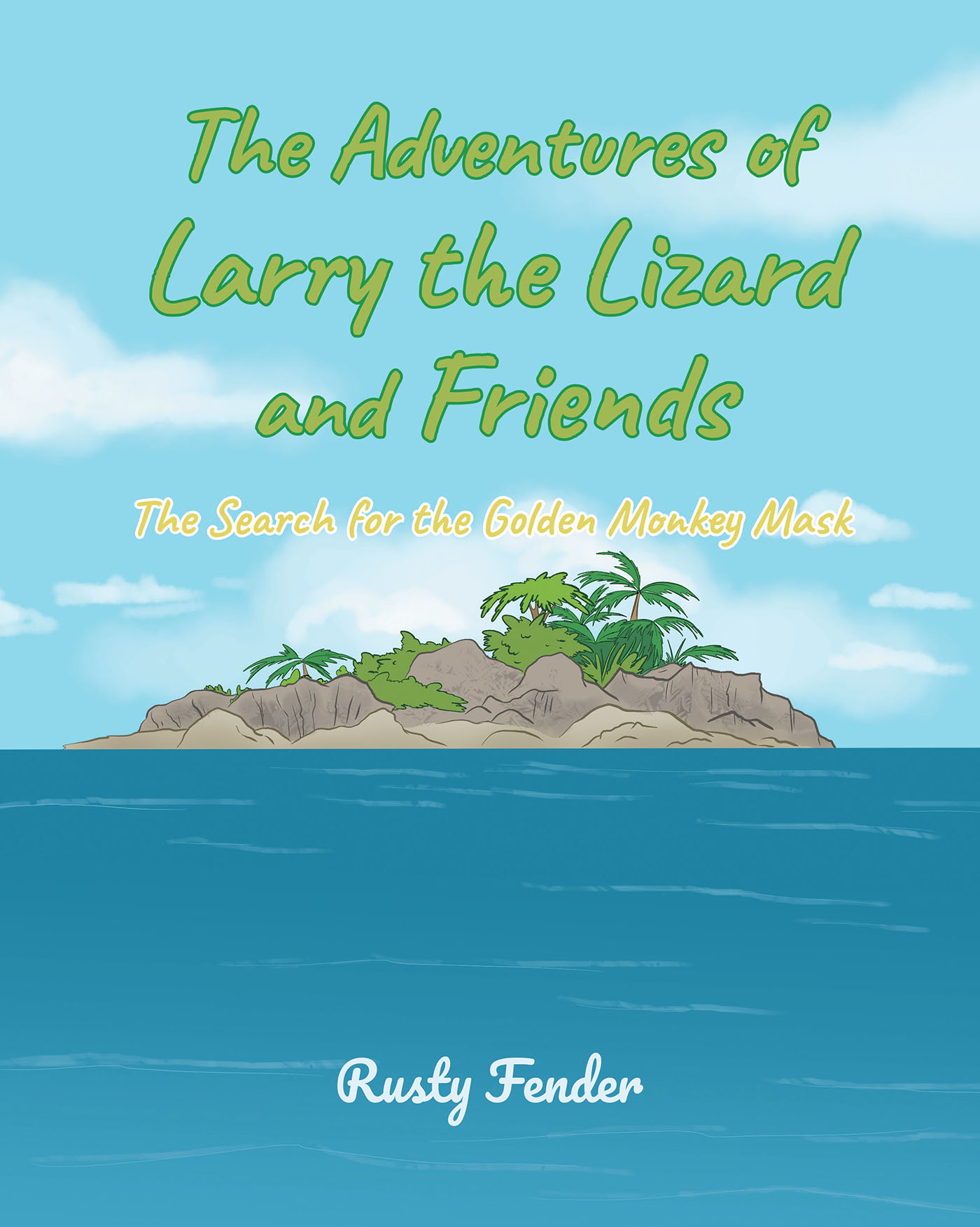 Rusty Fender’s New Book, “The Adventures of Larry the Lizard and Friends: The Search for the Golden Monkey Mask,” Follows Three Friends on Their Epic Quest for Treasure