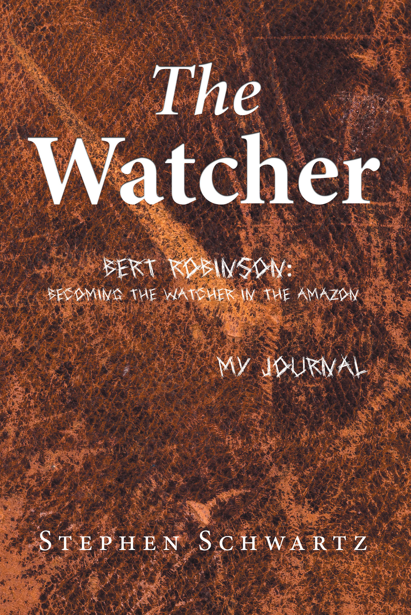 Stephen Schwartz’ New Book "The Watcher: Bert Robinson: Becoming the Watcher in the Amazon" is a Powerful Epic Inspired by the Author’s Passion for Wildlife Conservation