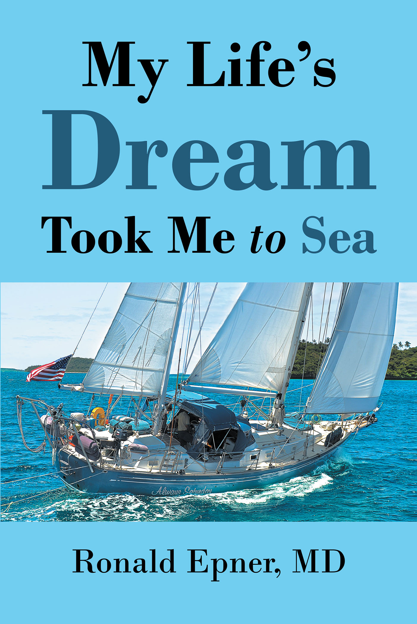Author Ronald Epner, MD’s New Book, “My Life’s Dream Took Me to Sea,” Shares Invaluable Life Skills That Brought Him a Fulfilled and Meaningful Life