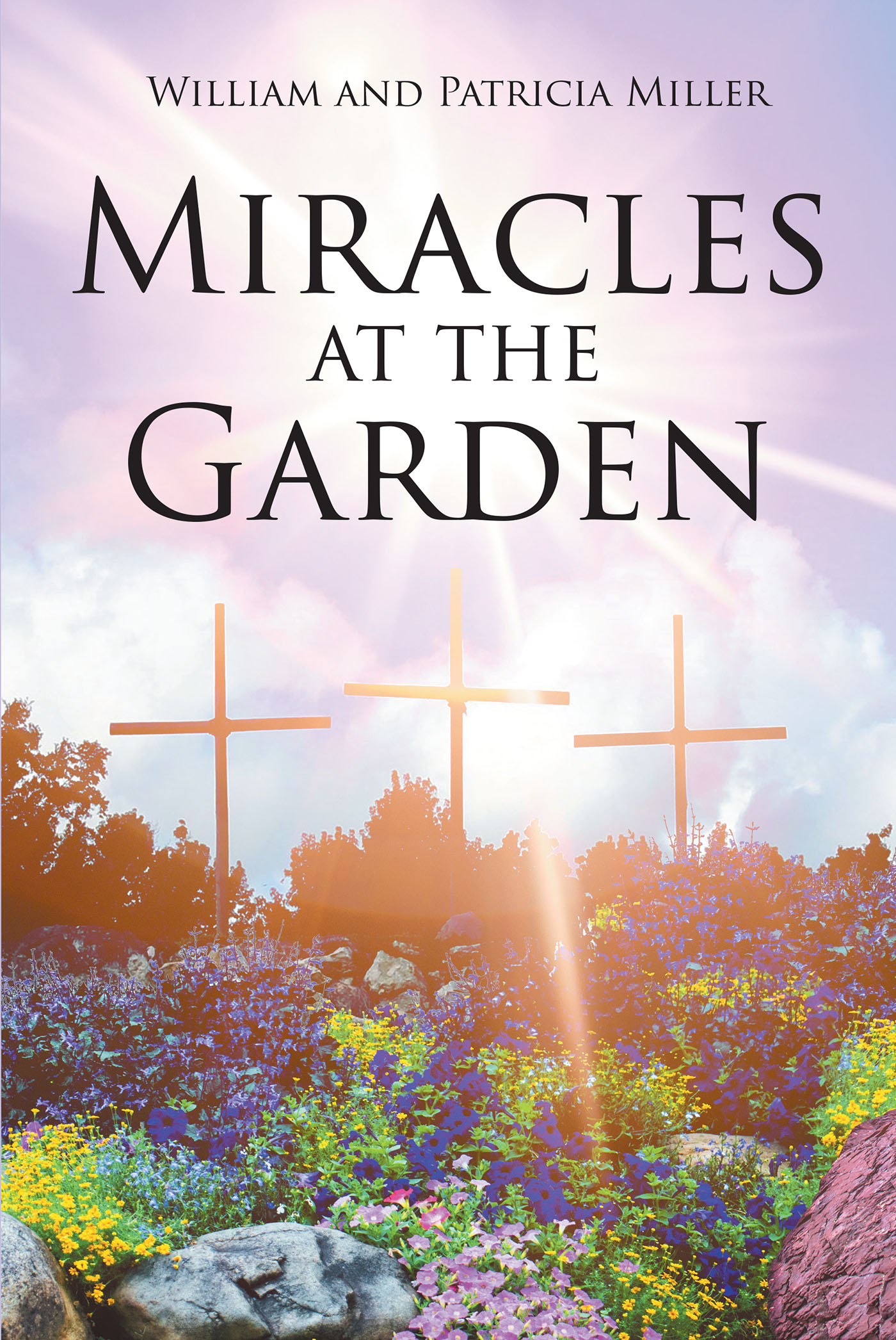 Authors William and Patricia Miller’s New Book, “Miracles at the Garden,” Celebrates Miracles as the Fruit of the Christian Faith