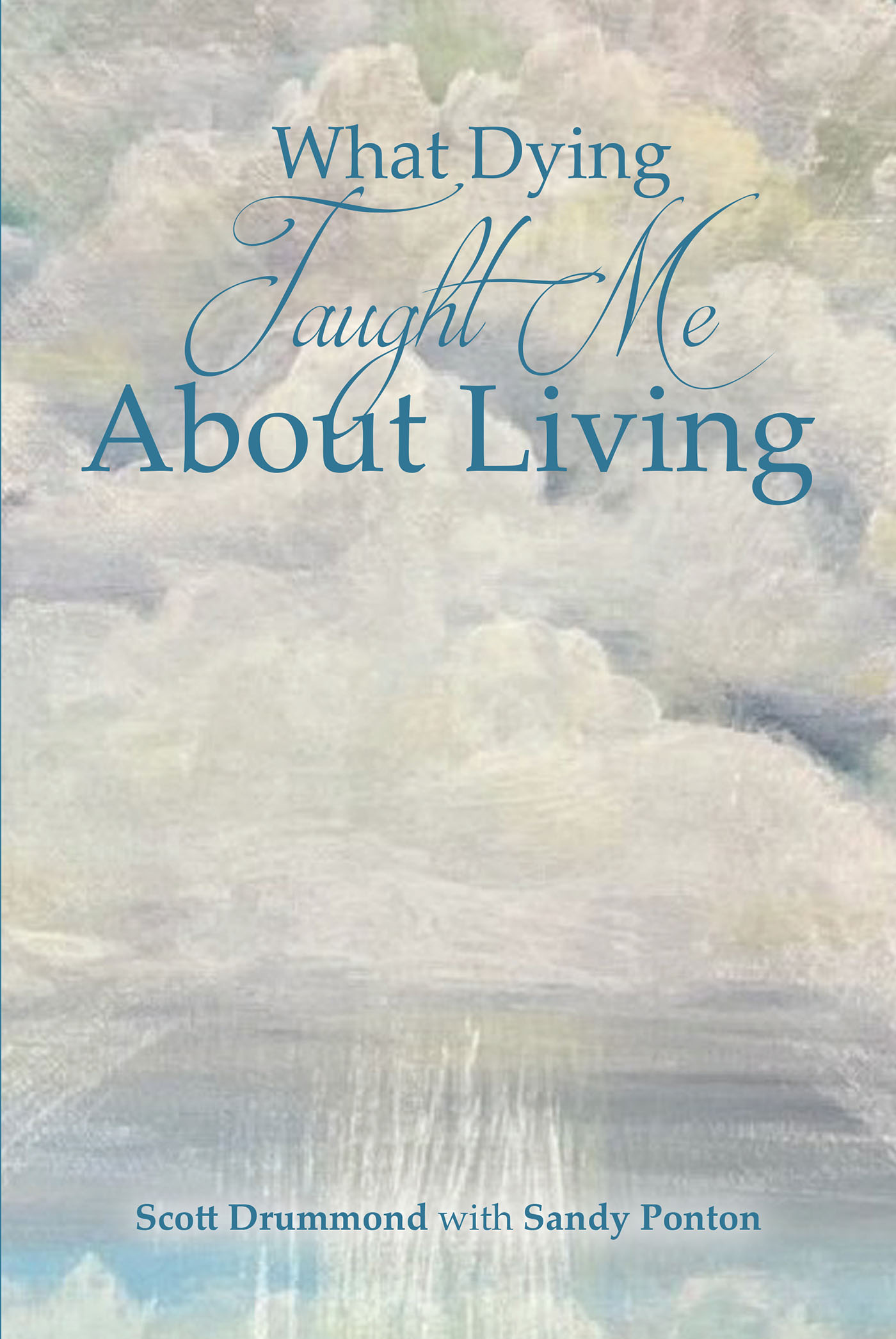 Authors Scott Drummond and Sandy Ponton’s New Book, "What Dying Taught Me About Living," Explores the Lessons Learned from the Author’s Near-Death Experience
