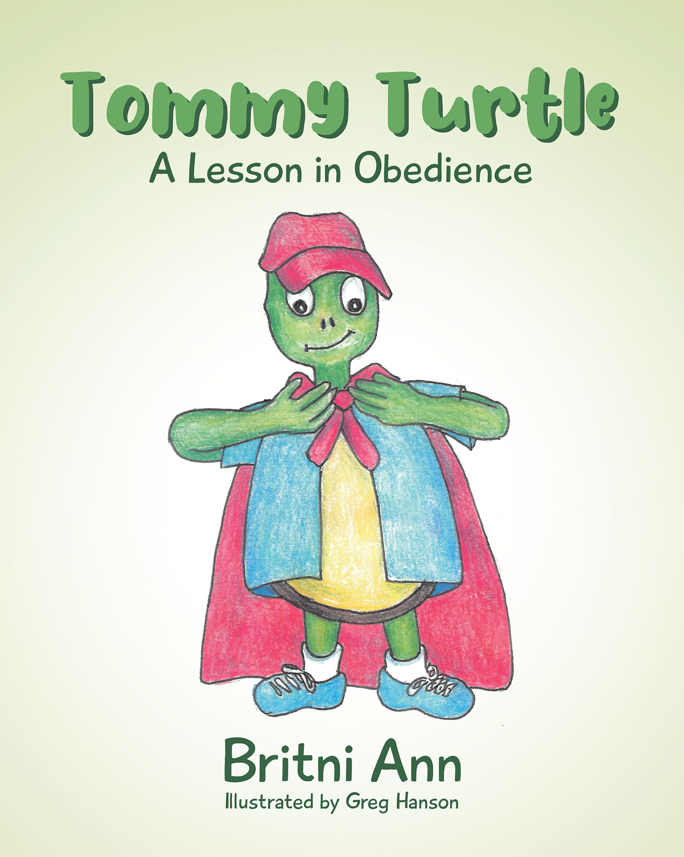 Author Britni Ann and Illustrator Greg Hanson’s New Book, "Tommy Turtle: A Lesson in Obedience," Explores the Importance of Obeying One’s Parents as God Intends