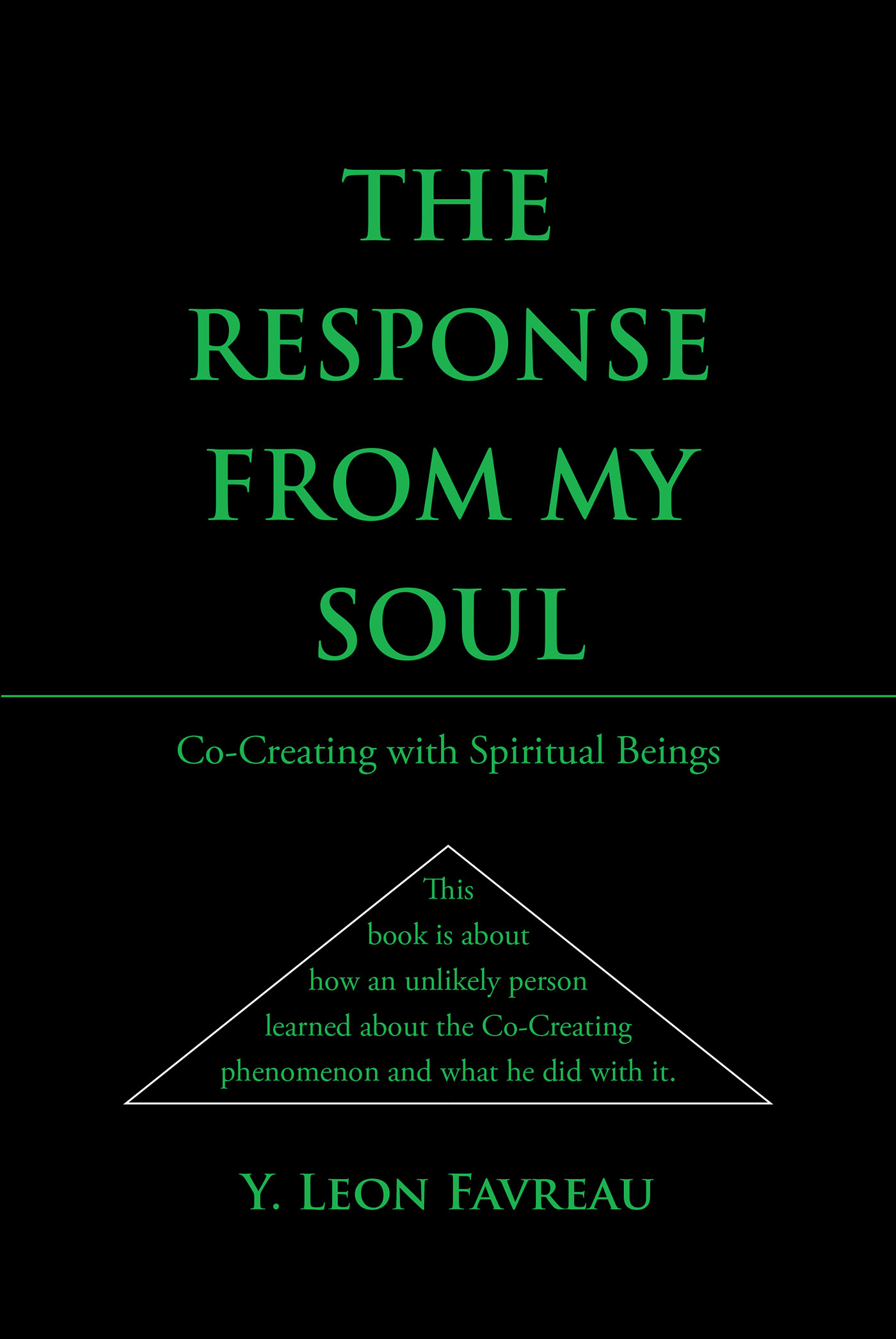 Author Y. Leon Favreau’s New Book “The Response from My Soul: Co-Creating with Spiritual Beings” Shares Impactful Information About the Interconnectedness of the Universe