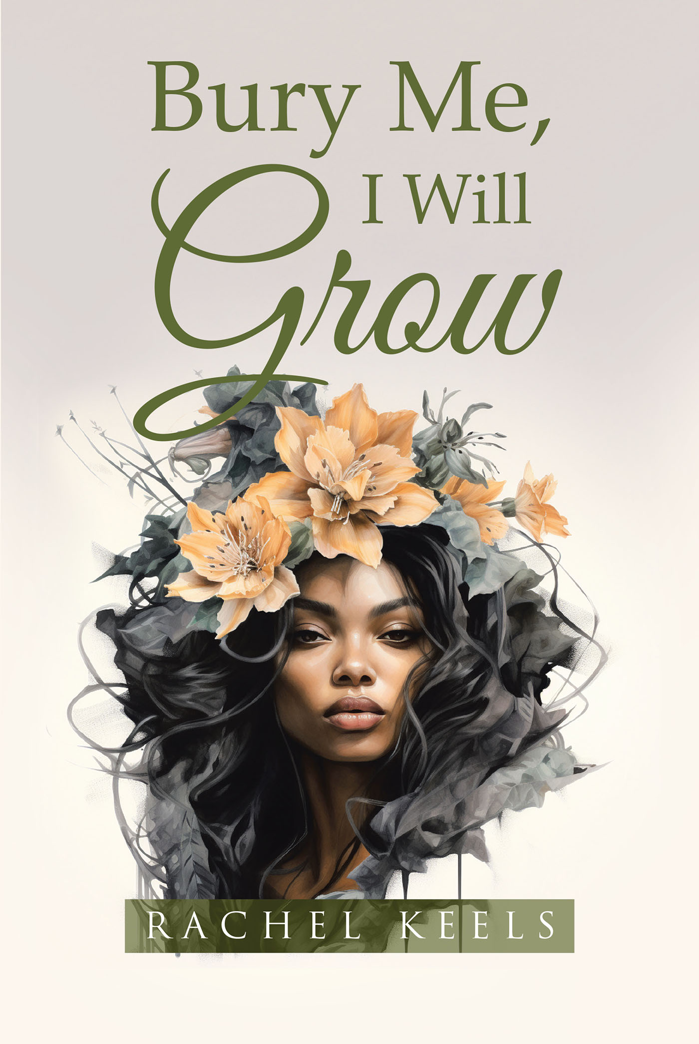 Author Rachel Marie Keels’s New Book, “Bury Me, I Will Grow,” is a Fascinating Read Exploring the Impact That Embracing Life’s Trials and Lessons Can Have on Oneself
