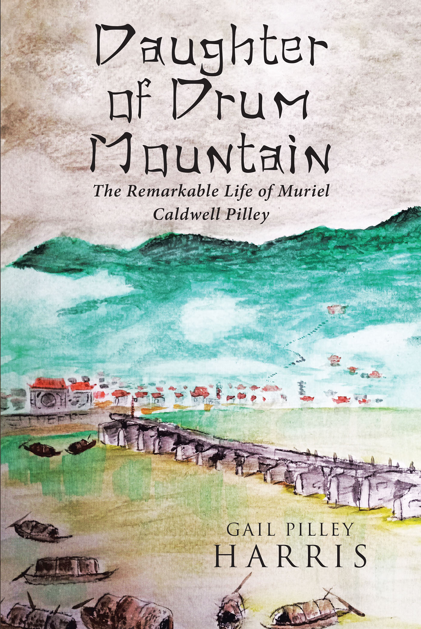 Author Gail Pilley Harris’ New Book, “Daughter of Drum Mountain: The Remarkable Life of Muriel Caldwell Pilley,” Shares the Fascinating Story of the Author’s Family