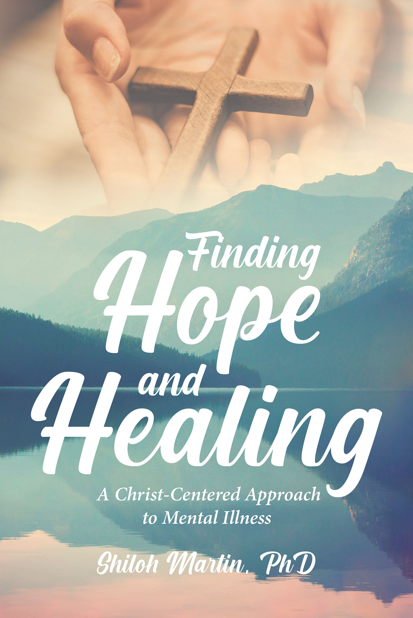 Author Shiloh Martin, PhD’s New Book, “Finding Hope and Healing,” Aims to Provide a New, Christian Perspective to How One Understands Mental Health Issues