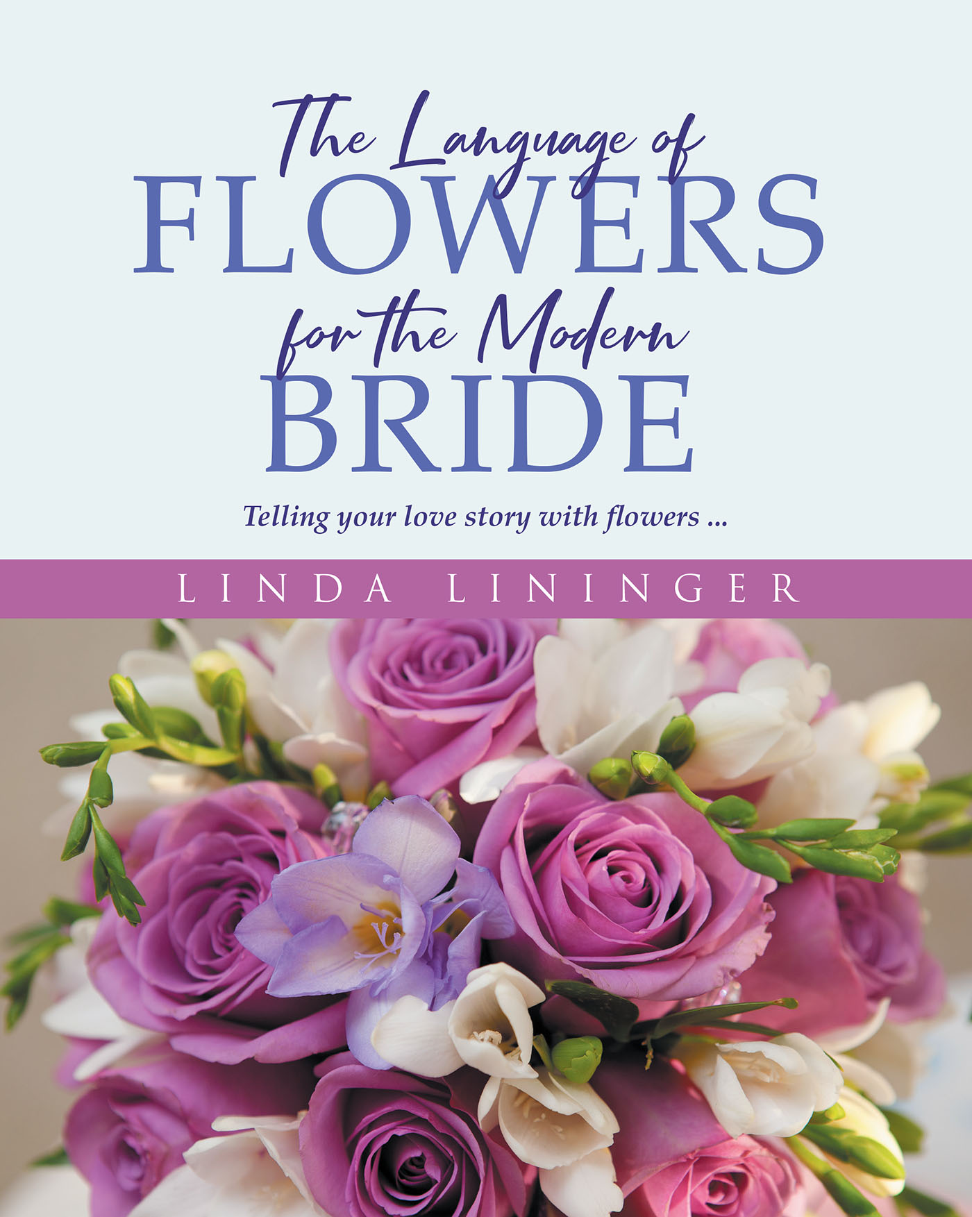 Author Linda Lininger’s New Book, “The Language of Flowers for the Modern Bride,” Explores How Brides Can Define Their Wedding Day and Tell Their Love Story with Flowers