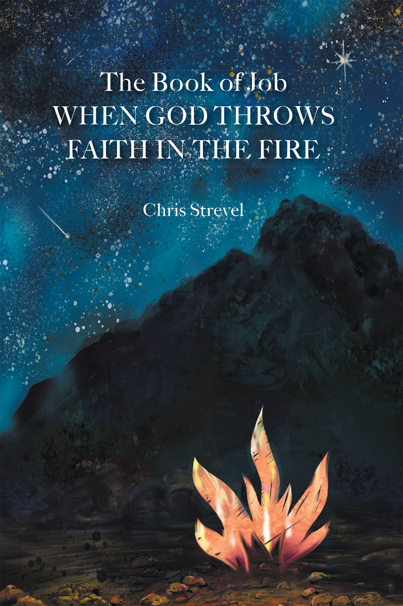 Author Chris Strevel’s New Book, "The Book of Job When God Throws Faith in the Fire," is a Unique Look at How God Tests Even His Most Faithful Children
