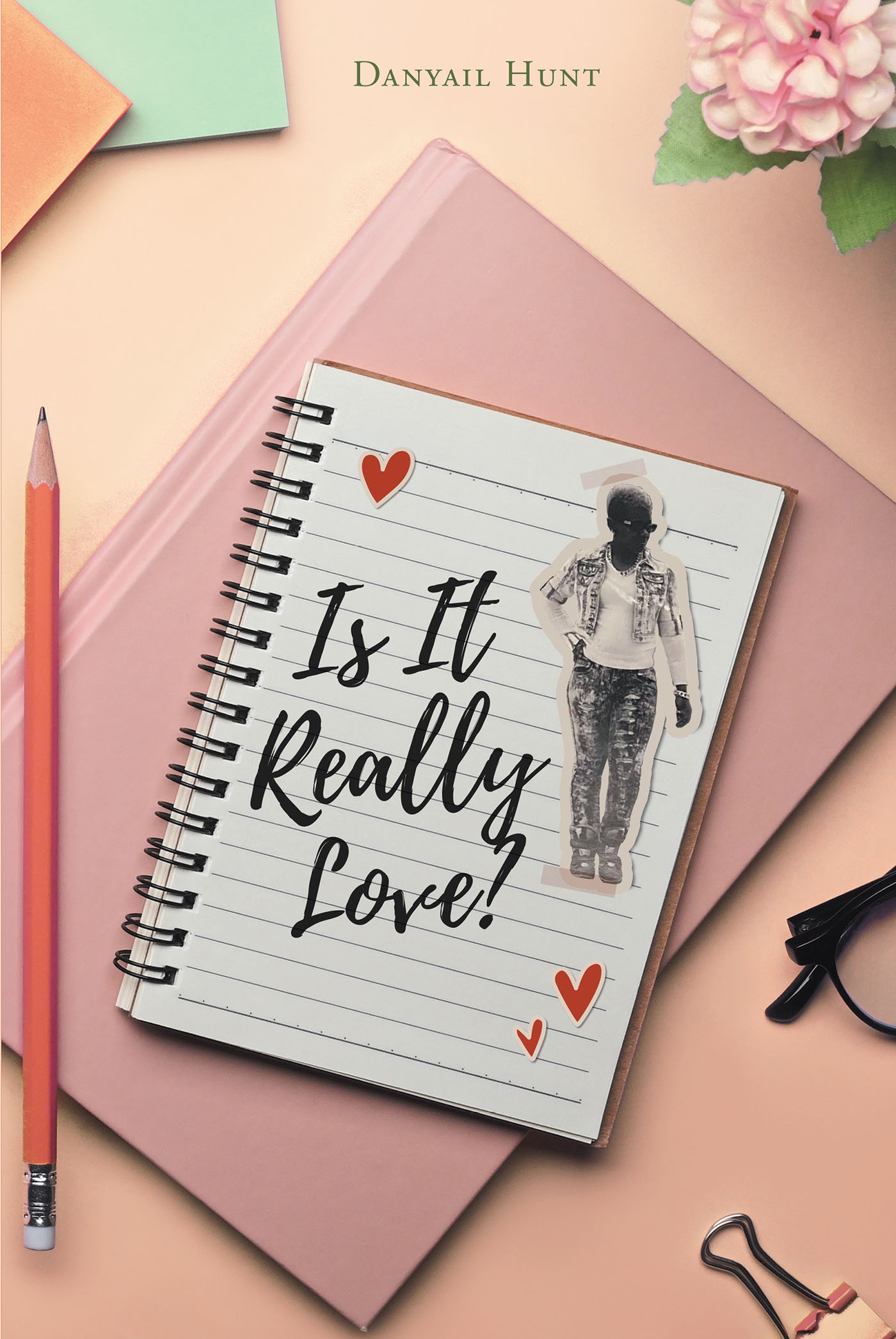 Author Danyail Hunt’s New Book, “Is It Really Love?” Explores the Author’s Journey as She Searches for a Lasting Love Despite the Challenges Along the Way