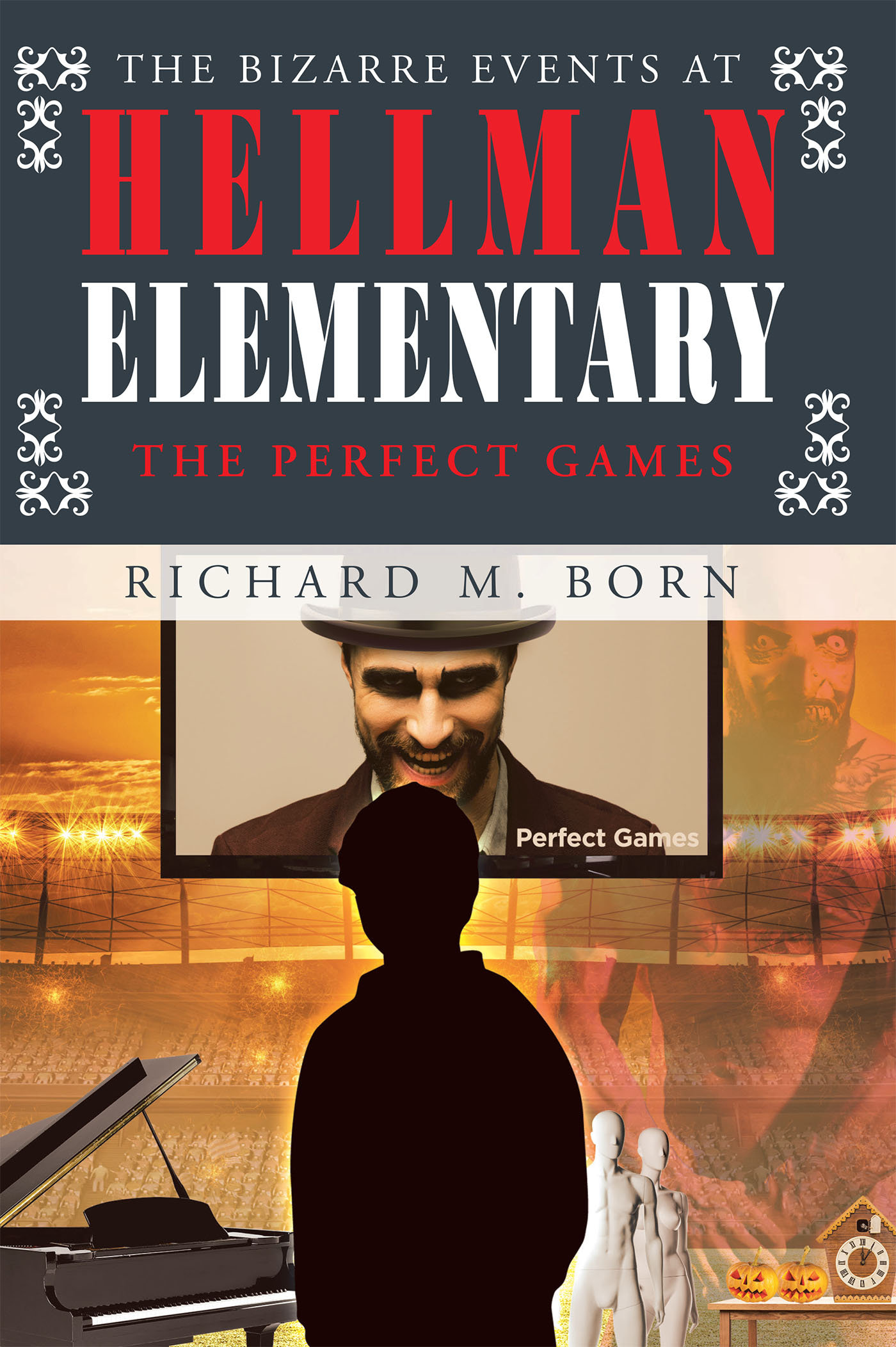 Author Richard M. Born’s New Book, “The Bizarre Events at Hellman Elementary: The Perfect Games,” is About a "Perfect" Student Who Competes at His School