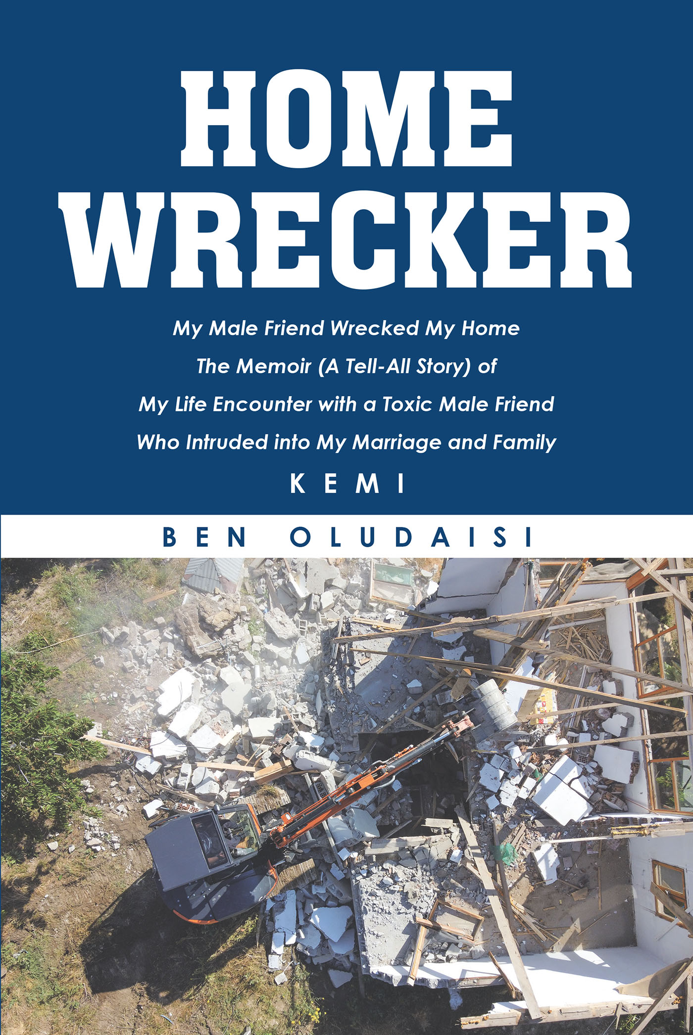 Author Ben Oludaisi’s New Book, "Home Wrecker," is a Candid True Story Recalling One Family’s Victimization by a Self-Serving Interloper Masquerading as a Lifelong Friend