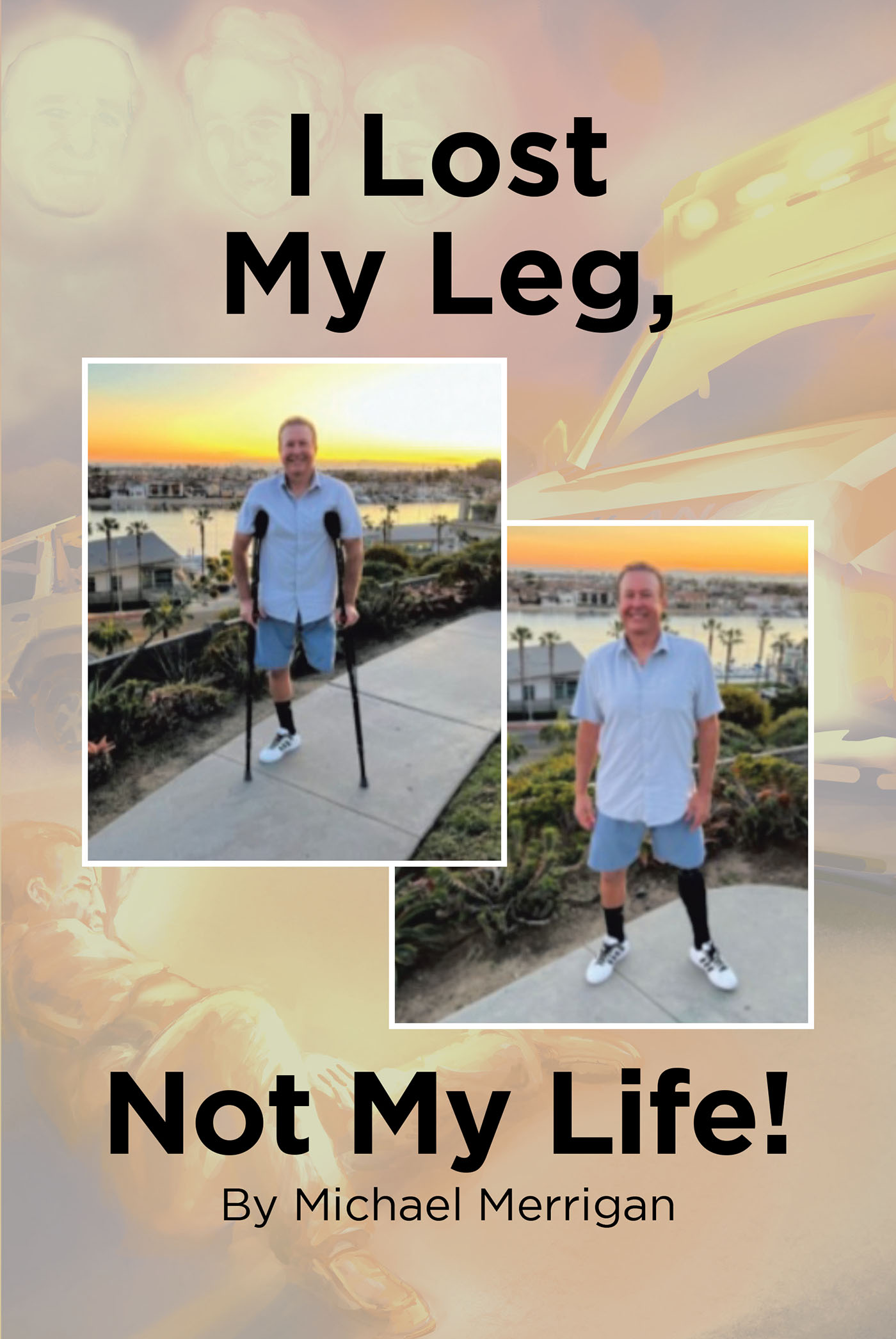 Author Michael Merrigan’s New Book, "I Lost My Leg, Not My Life!" Shares a Story of Self-Reflection, Perseverance, and Looking at Life from a Unique Perspective