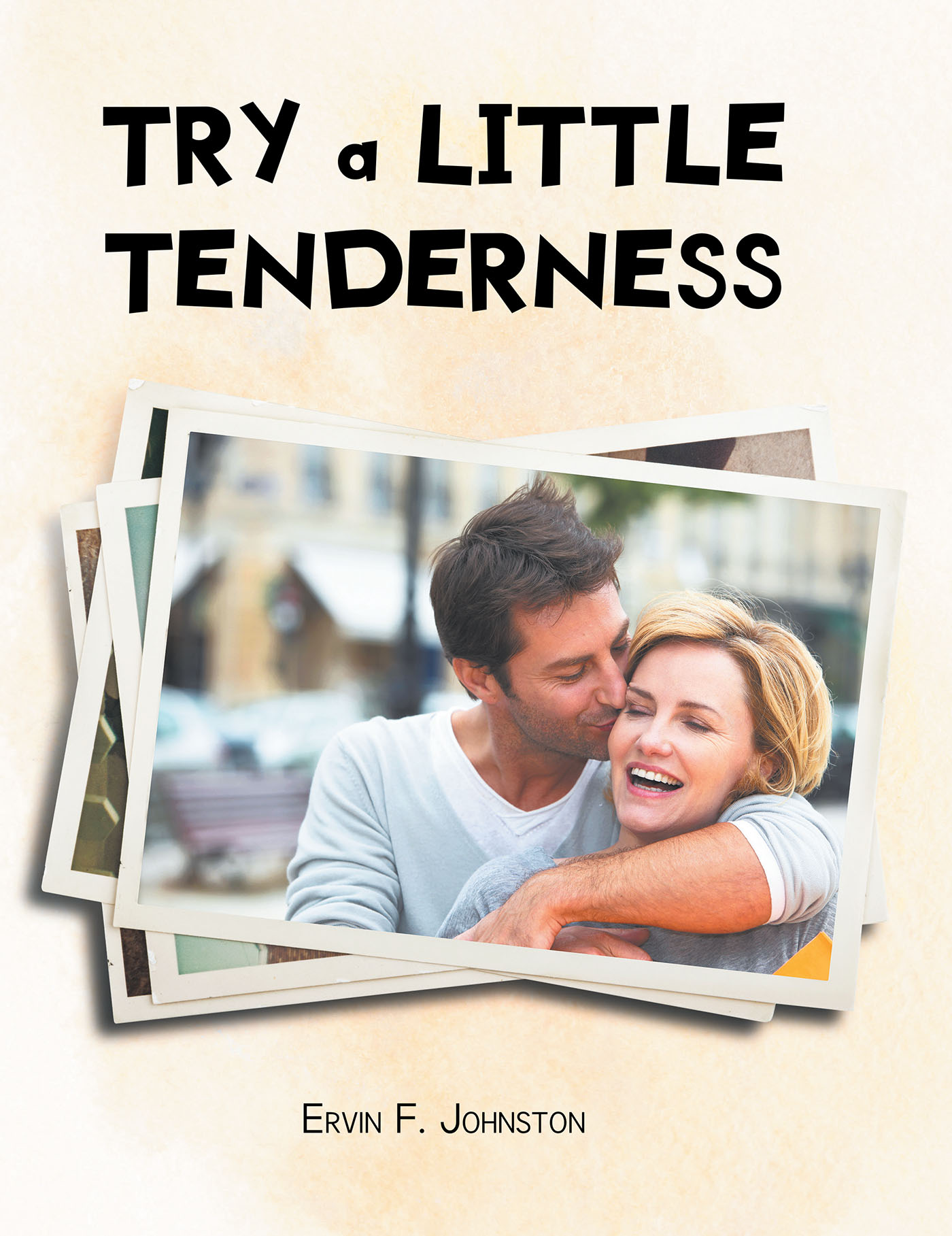 Author Ervin F. Johnston’s New Book, "Try a Little Tenderness," is a Collection of Heartwarming Vignettes Celebrating the Joy of Showing Kindness and Compassion to Others