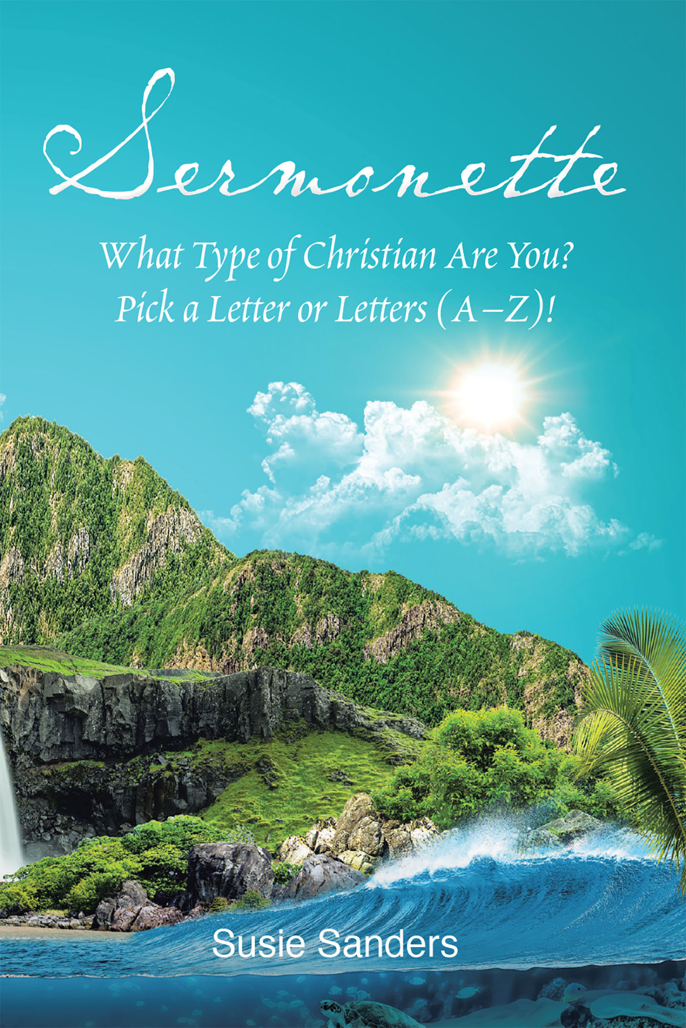 Susie Sanders’s Newly Released “Sermonette: What Type of Christian Are You? Pick a Letter or Letters (A-Z)!” is a Thoughtful Resource for Inspiration