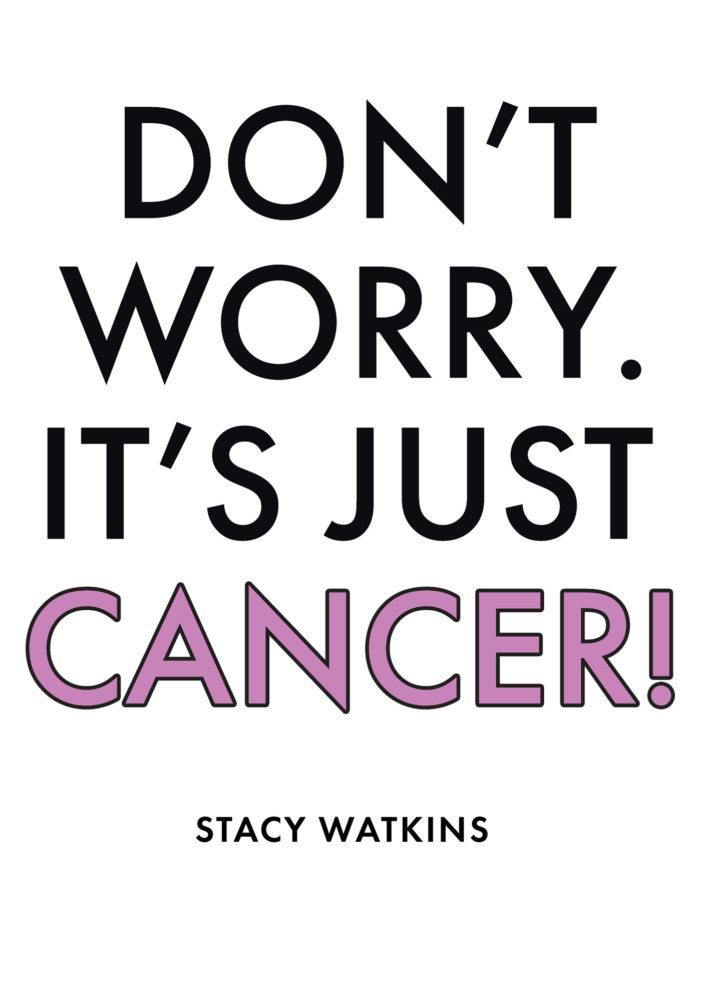 Stacy Watkins’s Newly Released “Don’t Worry. It’s Just Cancer!” is an Encouraging Message of Hope for Others Facing a Surprising Diagnosis