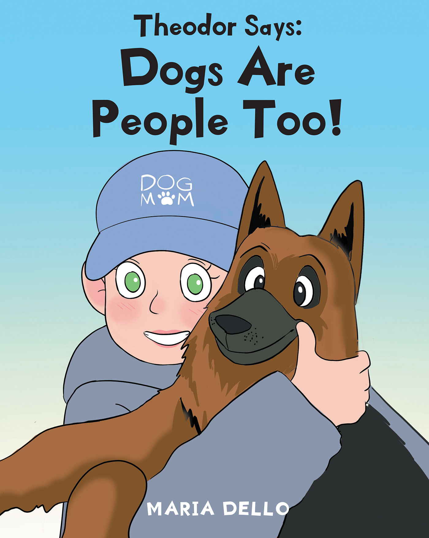 Maria Dello’s New Book, "Theodor Says: Dogs Are People Too!" is an Adorable Story Exploring the Ways in Which Dogs Have Feelings and Needs That Make Them Just Like People