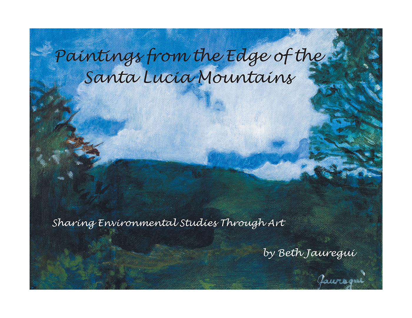 Beth Jauregui’s New Book, "Paintings from the Edge of the Santa Lucia Mountains," Takes Readers on a Fascinating Journey Through the Author’s Artwork of the Carmel Valley