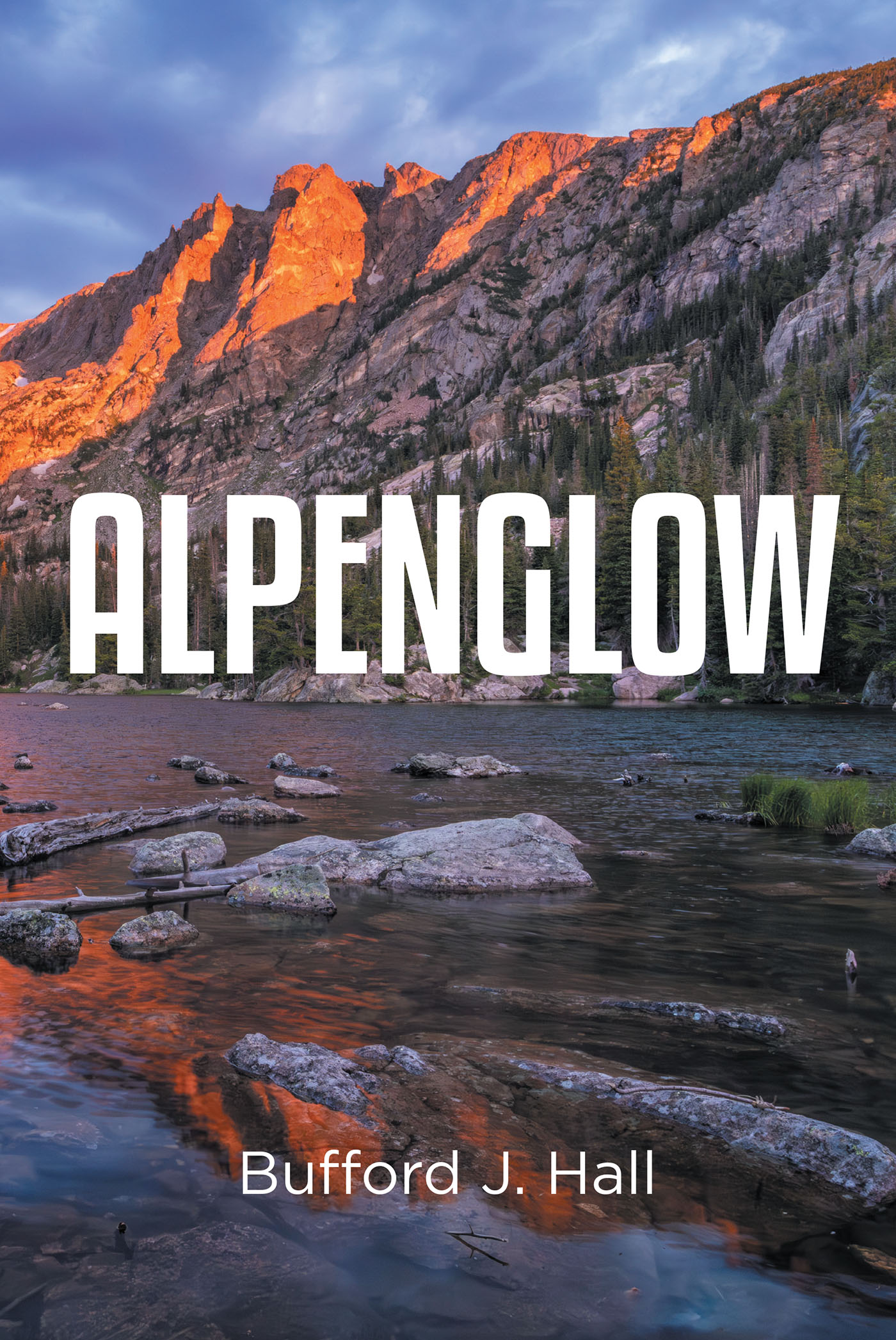 Author Bufford J. Hall’s New Book, "Alpenglow," is a Riveting Series of Poems Exploring the Small, Beautiful Details of Nature, as Well as the Trials and Triumphs of Life