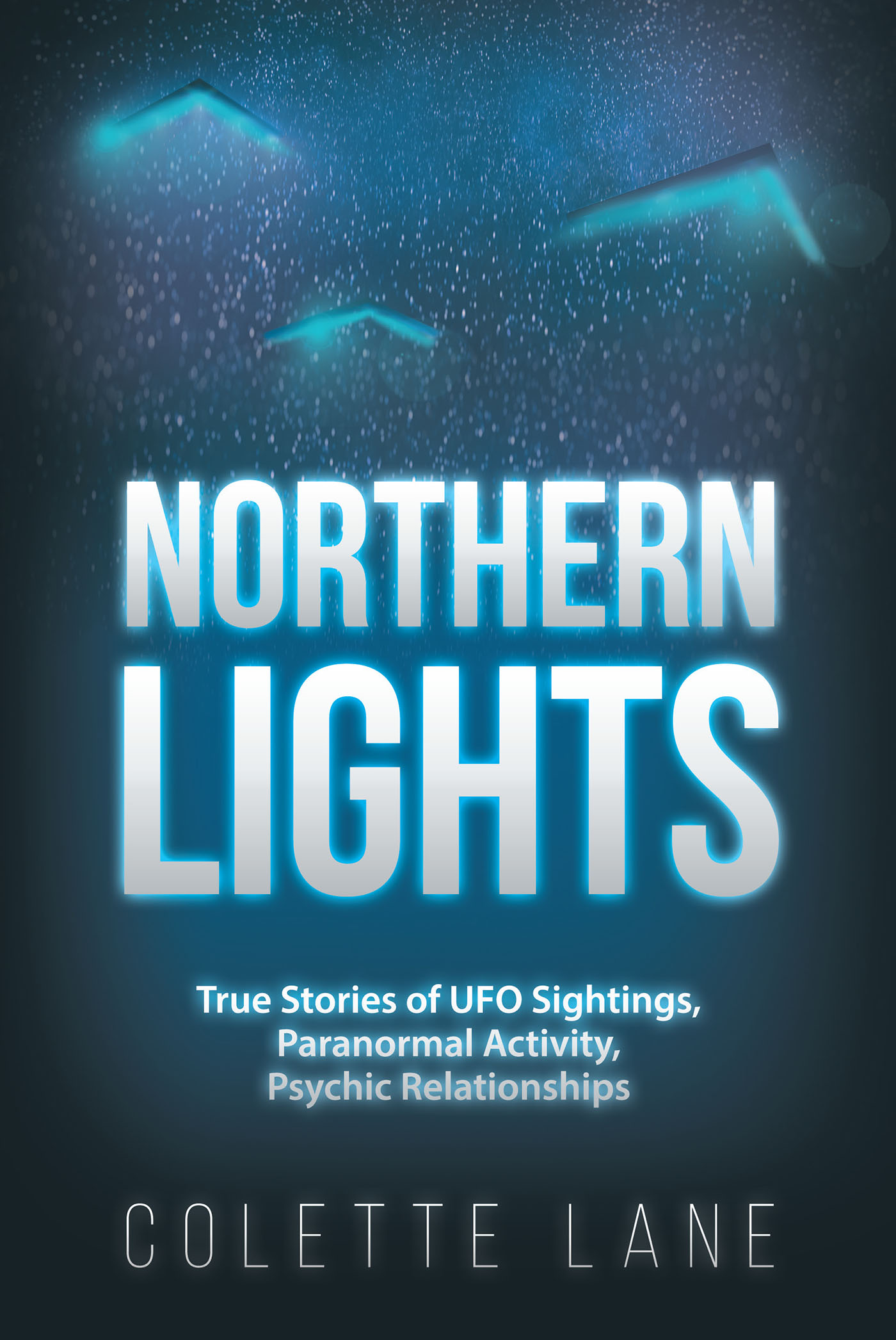 Colette Lane’s New Book, “Northern Lights: True Stories of UFO Sightings, Paranormal Activity, Psychic Relationships,” is a Mystical Work Based on True Events