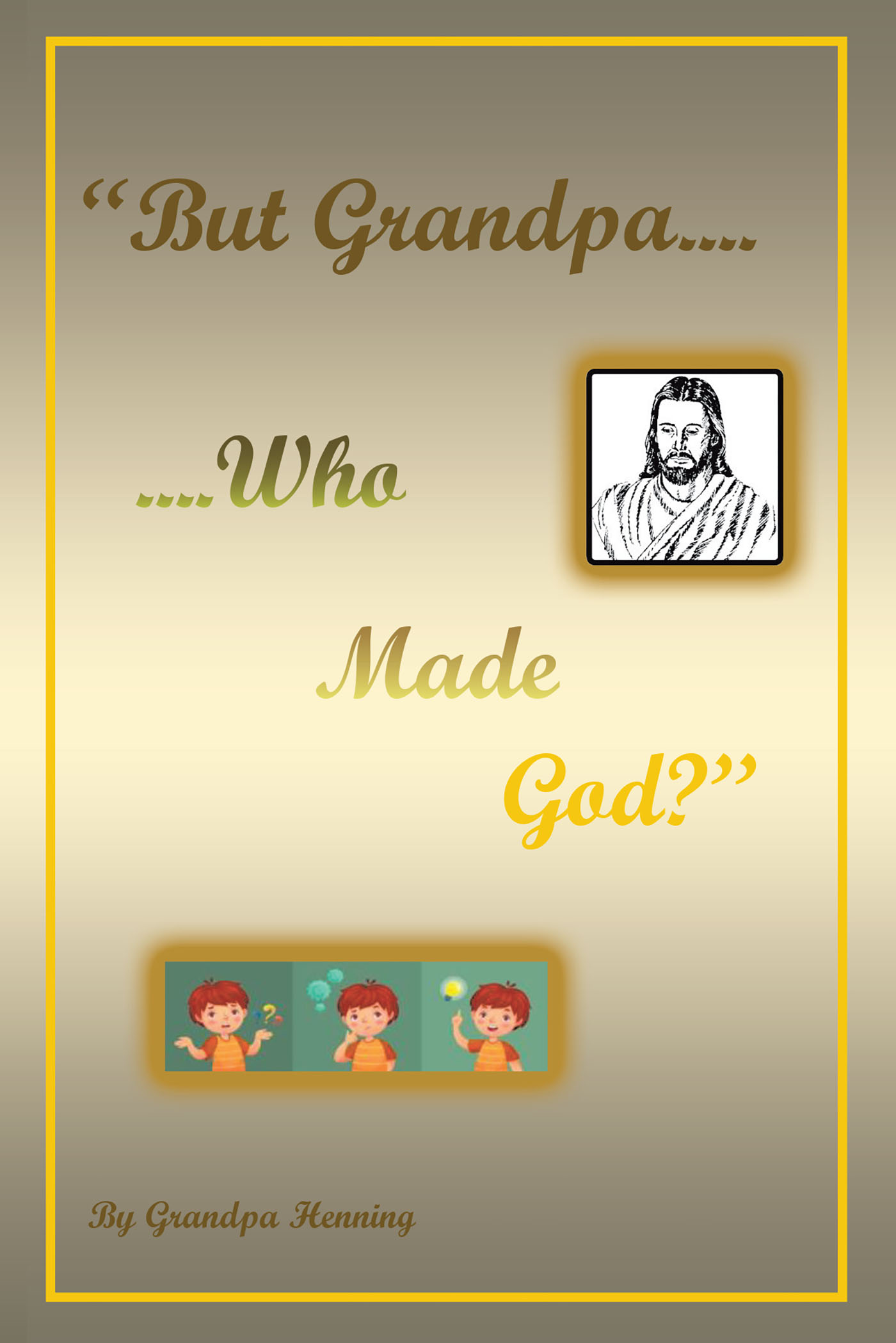 Author Grandpa Henning’s New Book, “‘But Grandpa....Who Made God?’” Explores a Faith-Based Conversation Had Between the Author and His Grandson About God’s Origins