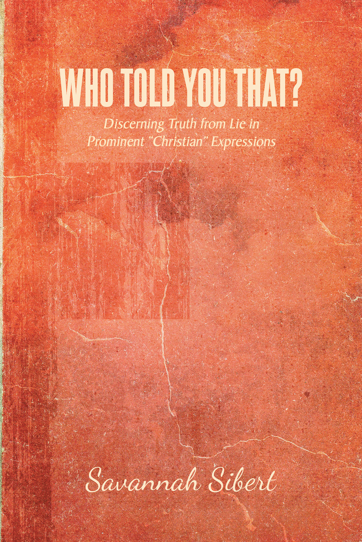 Author Savannah Sibert’s New Book, "Who Told You That?" is a Powerful Faith-Based Read That Reveals False Ideals Often Promoted Within Modern Christianity