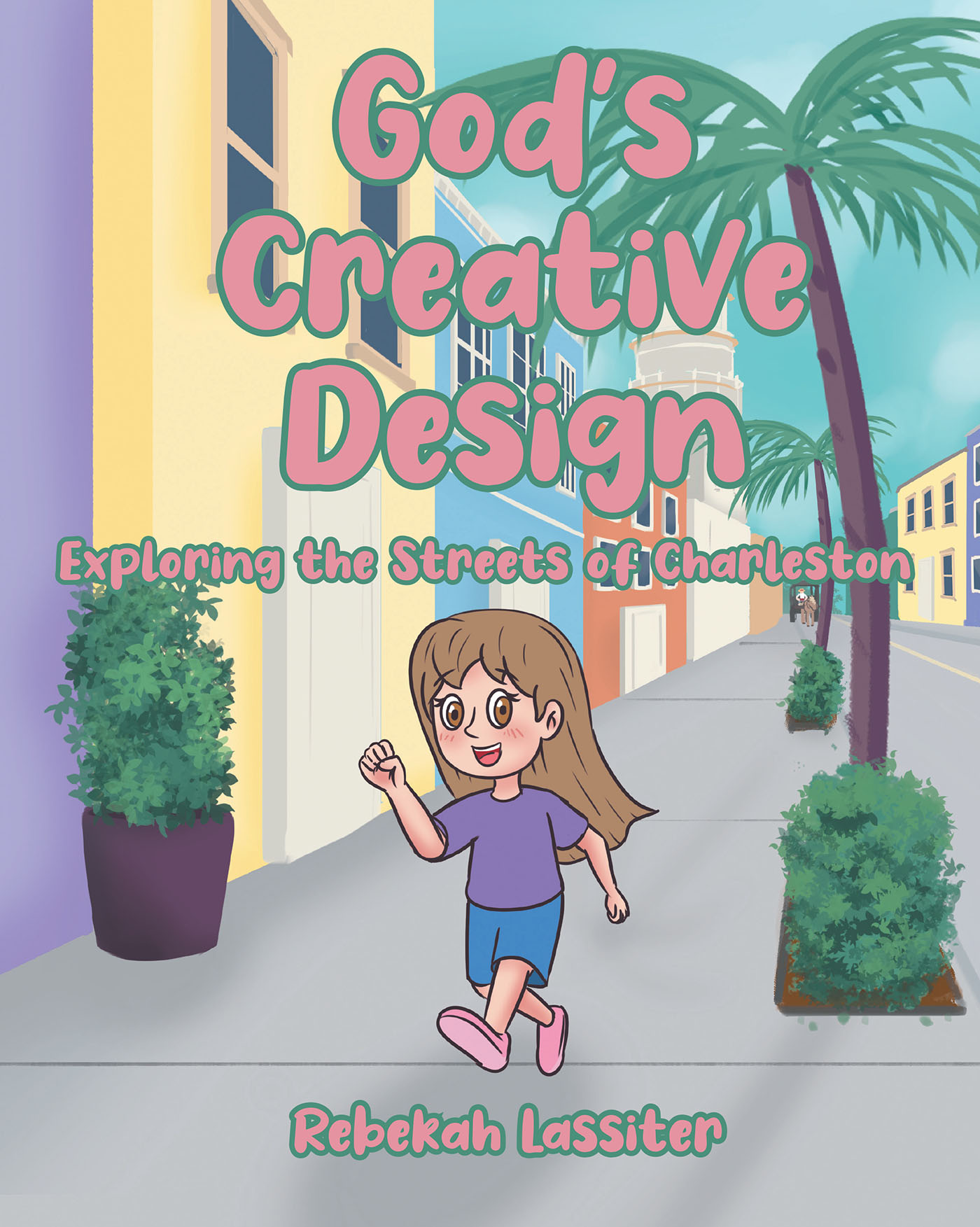 Author Rebekah Lassiter’s New Book "God’s Creative Design: Exploring the Streets of Charleston" is a Beautifully Engaging Children’s Story That Celebrates God’s Creation