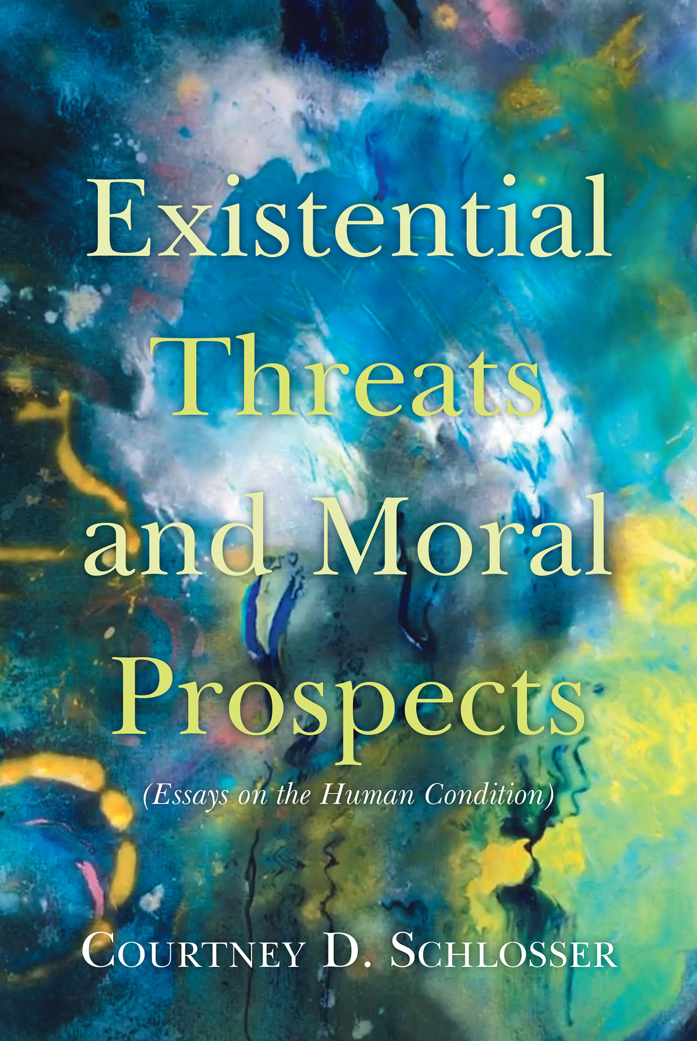 Author Courtney D. Schlosser’s New Book, “Existential Threats and Moral Prospects: (Essays on the Human Condition),” Explores the Current State of the World