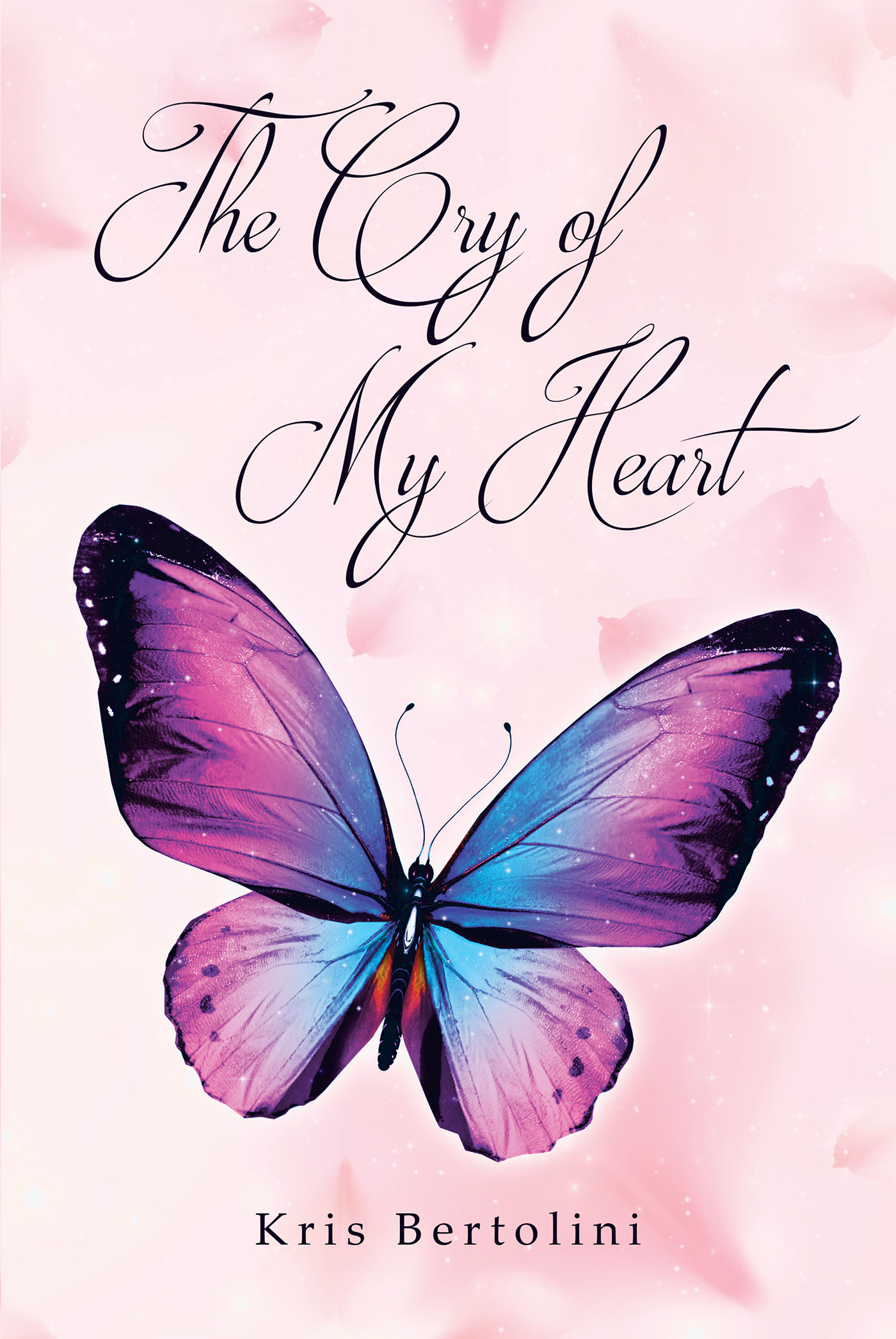 Author Kris Bertolini’s New Book, "The Cry of My Heart," is a Moving Series of Poems That Follow the Author During a Difficult Period of Her Life After Her Husband Left