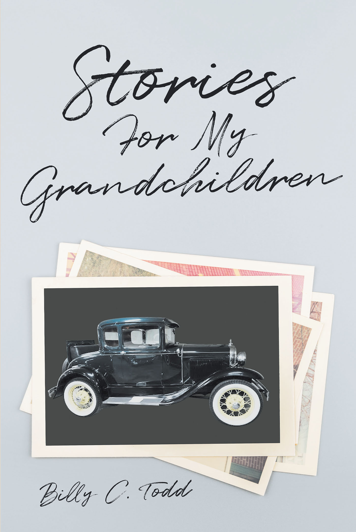 Author Billy C. Todd’s New Book, "Stories For My Grandchildren," is a Heartfelt Collection of Stories That Recount the Author’s Early Life and His Family History