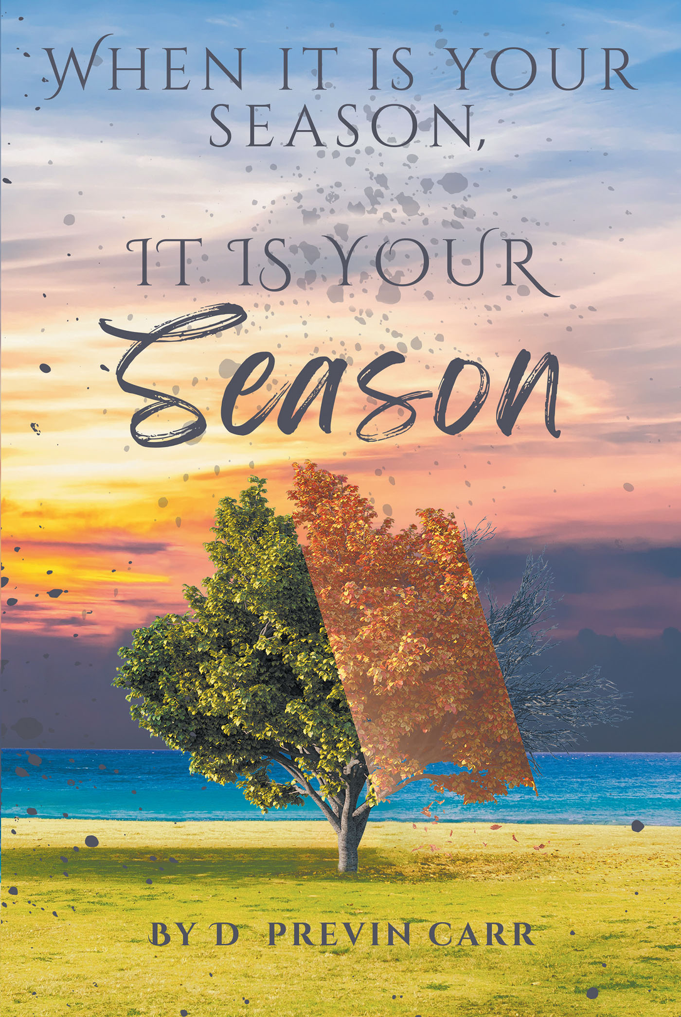 Author D. Previn Carr’s New Book, “When It Is Your Season, It Is Your Season,” Helps Readers Prepare for the Next Season, Dimension, and Level of Their Lives