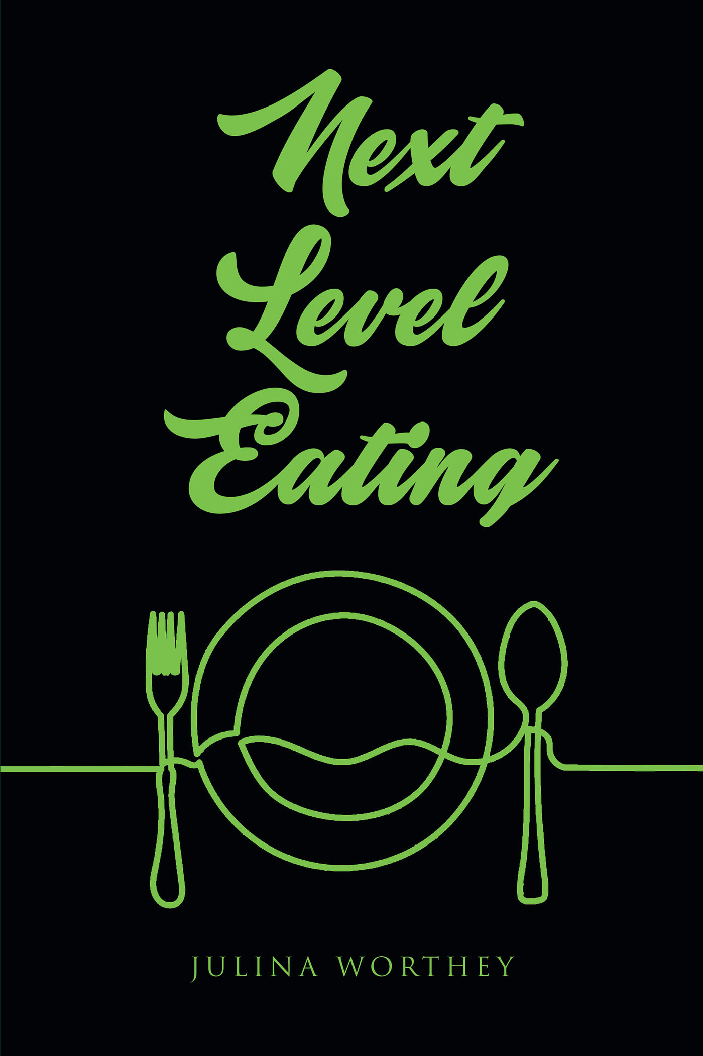 Author Julina Worthey’s New Book, "Next Level Eating," is a Mouth-Watering Cookbook for Indecisive Eaters Who Crave Balance and Flexibility