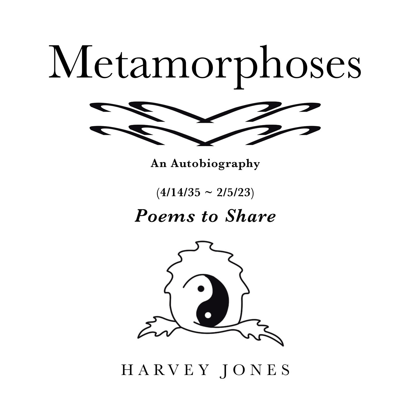 Author Harvey Jones’s New Book, "Metamorphoses: Poems to Share," is a Series of Poems That Chronicles the Changes the Author Has Embraced Over the Course of His Life