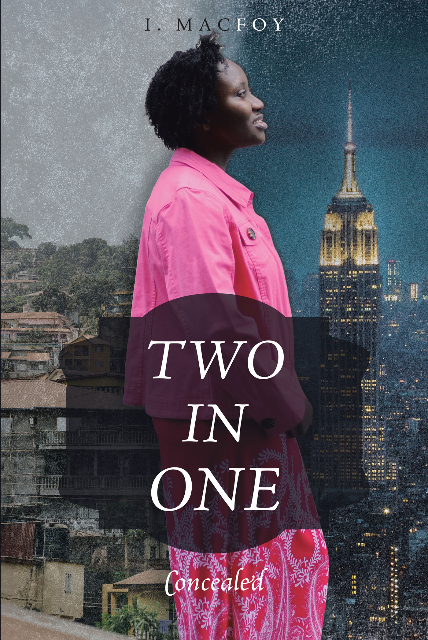 I. Macfoy’s Newly Released “TWO IN ONE: Concealed” is a Powerful Memoir That Takes Readers Into a Woman’s Journey to a New Country and Renewed Faith