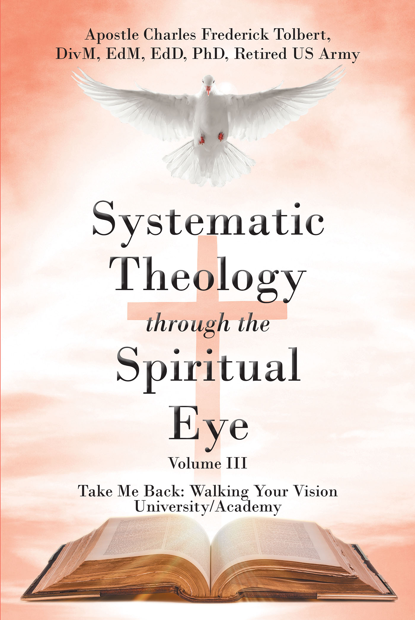 Apostle Charles Frederick Tolbert’s Newly Released, "Systematic Theology Through the Spiritual Eye Volume III," is a Continuation of an Informative Presentation
